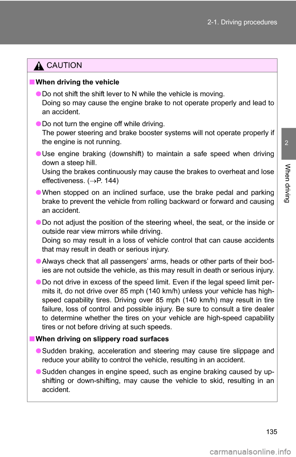 TOYOTA 4RUNNER 2009 N280 / 5.G Owners Manual 135
2-1. Driving procedures
2
When driving
CAUTION
■
When driving the vehicle
●Do not shift the shift lever to N while the vehicle is moving.
Doing so may cause the engine brake to not operate pro TOYOTA 4RUNNER 2009 N280 / 5.G Owners Manual 135
2-1. Driving procedures
2
When driving
CAUTION
■
When driving the vehicle
●Do not shift the shift lever to N while the vehicle is moving.
Doing so may cause the engine brake to not operate pro