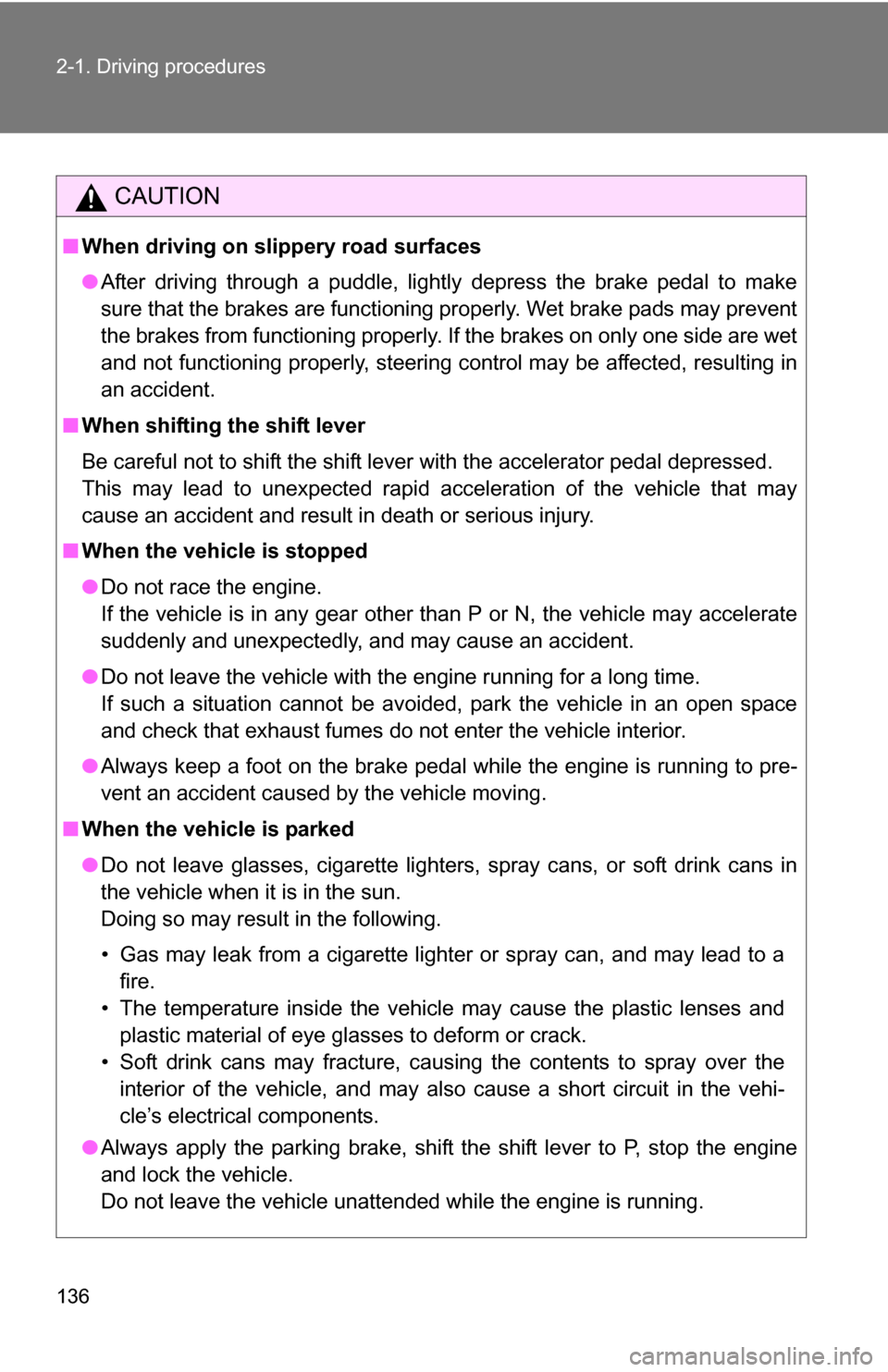 TOYOTA 4RUNNER 2009 N280 / 5.G Owners Manual 136 2-1. Driving procedures
CAUTION
■When driving on slippery road surfaces
●After driving through a puddle, lightly depress the brake pedal to make
sure that the brakes are functioning properly. TOYOTA 4RUNNER 2009 N280 / 5.G Owners Manual 136 2-1. Driving procedures
CAUTION
■When driving on slippery road surfaces
●After driving through a puddle, lightly depress the brake pedal to make
sure that the brakes are functioning properly.