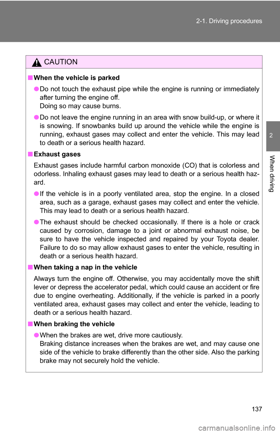 TOYOTA 4RUNNER 2009 N280 / 5.G Owners Manual 137
2-1. Driving procedures
2
When driving
CAUTION
■
When the vehicle is parked
●Do not touch the exhaust pipe while the engine is running or immediately
after turning the engine off.
Doing so ma TOYOTA 4RUNNER 2009 N280 / 5.G Owners Manual 137
2-1. Driving procedures
2
When driving
CAUTION
■
When the vehicle is parked
●Do not touch the exhaust pipe while the engine is running or immediately
after turning the engine off.
Doing so ma