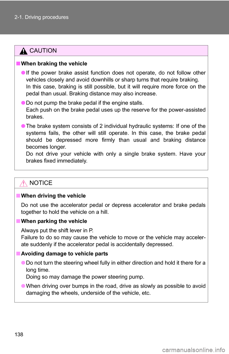 TOYOTA 4RUNNER 2009 N280 / 5.G Owners Manual 138 2-1. Driving procedures
CAUTION
■When braking the vehicle
●If the power brake assist function does not operate, do not follow other
vehicles closely and avoid downhills or sharp turns that re TOYOTA 4RUNNER 2009 N280 / 5.G Owners Manual 138 2-1. Driving procedures
CAUTION
■When braking the vehicle
●If the power brake assist function does not operate, do not follow other
vehicles closely and avoid downhills or sharp turns that re