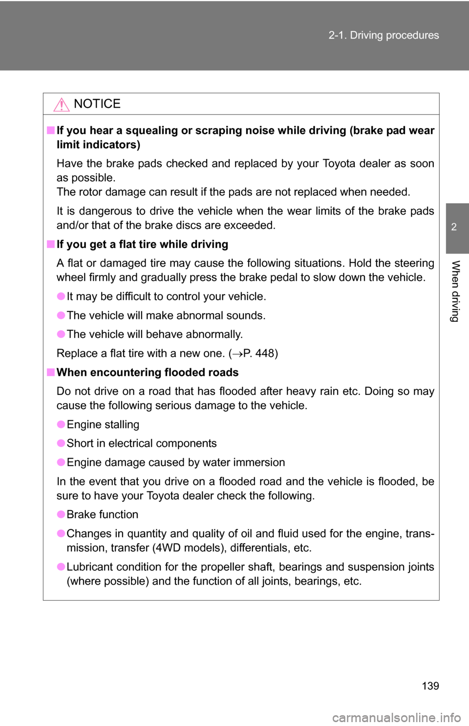TOYOTA 4RUNNER 2009 N280 / 5.G Owners Manual 139
2-1. Driving procedures
2
When driving
NOTICE
■
If you hear a squealing or scrapin g noise while driving (brake pad wear
limit indicators)
Have the brake pads checked and replaced by your Toyota TOYOTA 4RUNNER 2009 N280 / 5.G Owners Manual 139
2-1. Driving procedures
2
When driving
NOTICE
■
If you hear a squealing or scrapin g noise while driving (brake pad wear
limit indicators)
Have the brake pads checked and replaced by your Toyota