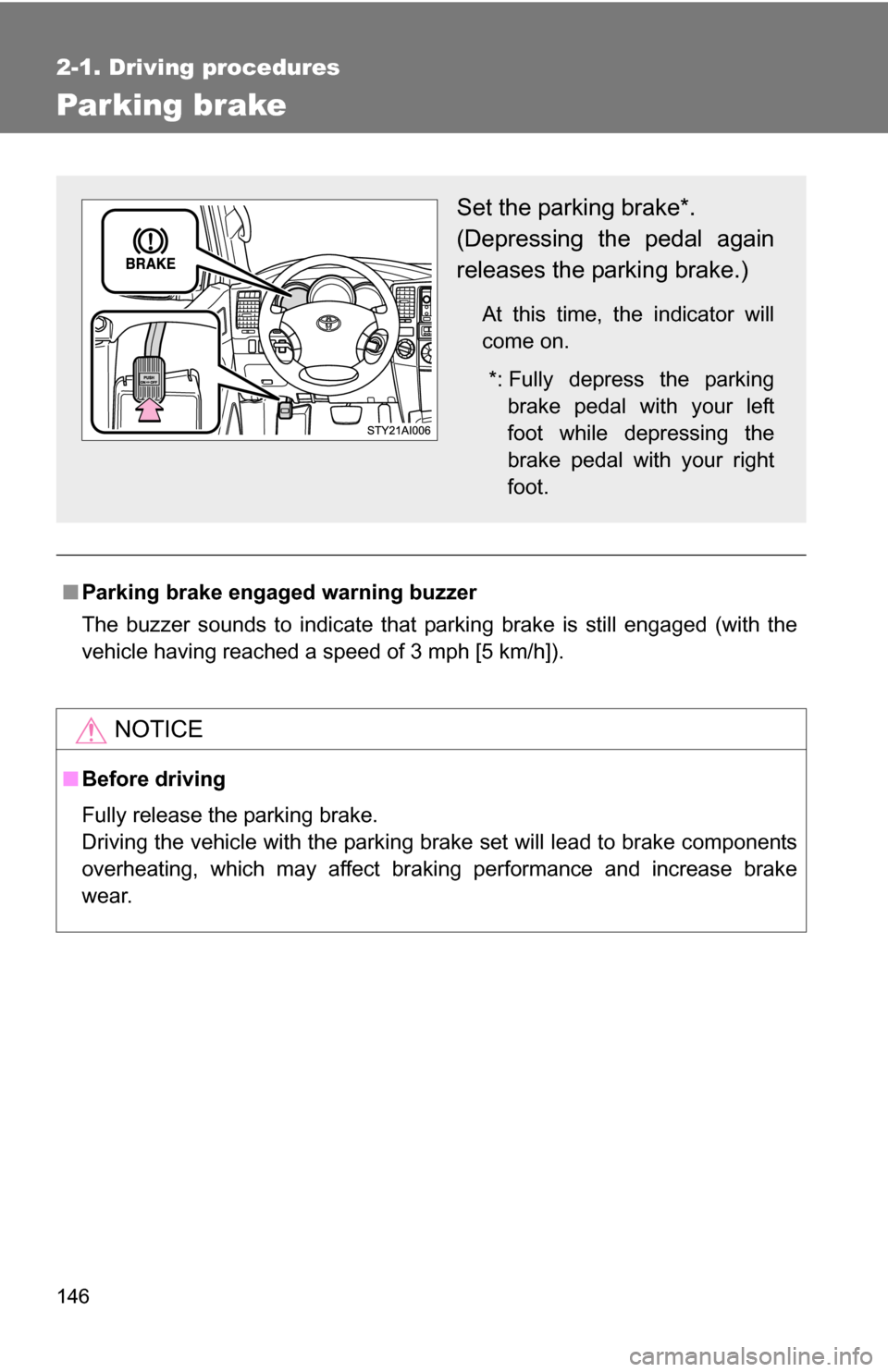 TOYOTA 4RUNNER 2009 N280 / 5.G Owners Manual 146
2-1. Driving procedures
Parking brake
■Parking brake engaged warning buzzer
The buzzer sounds to indicate that parking brake is still engaged (with the
vehicle having reached a speed of 3 mph [5