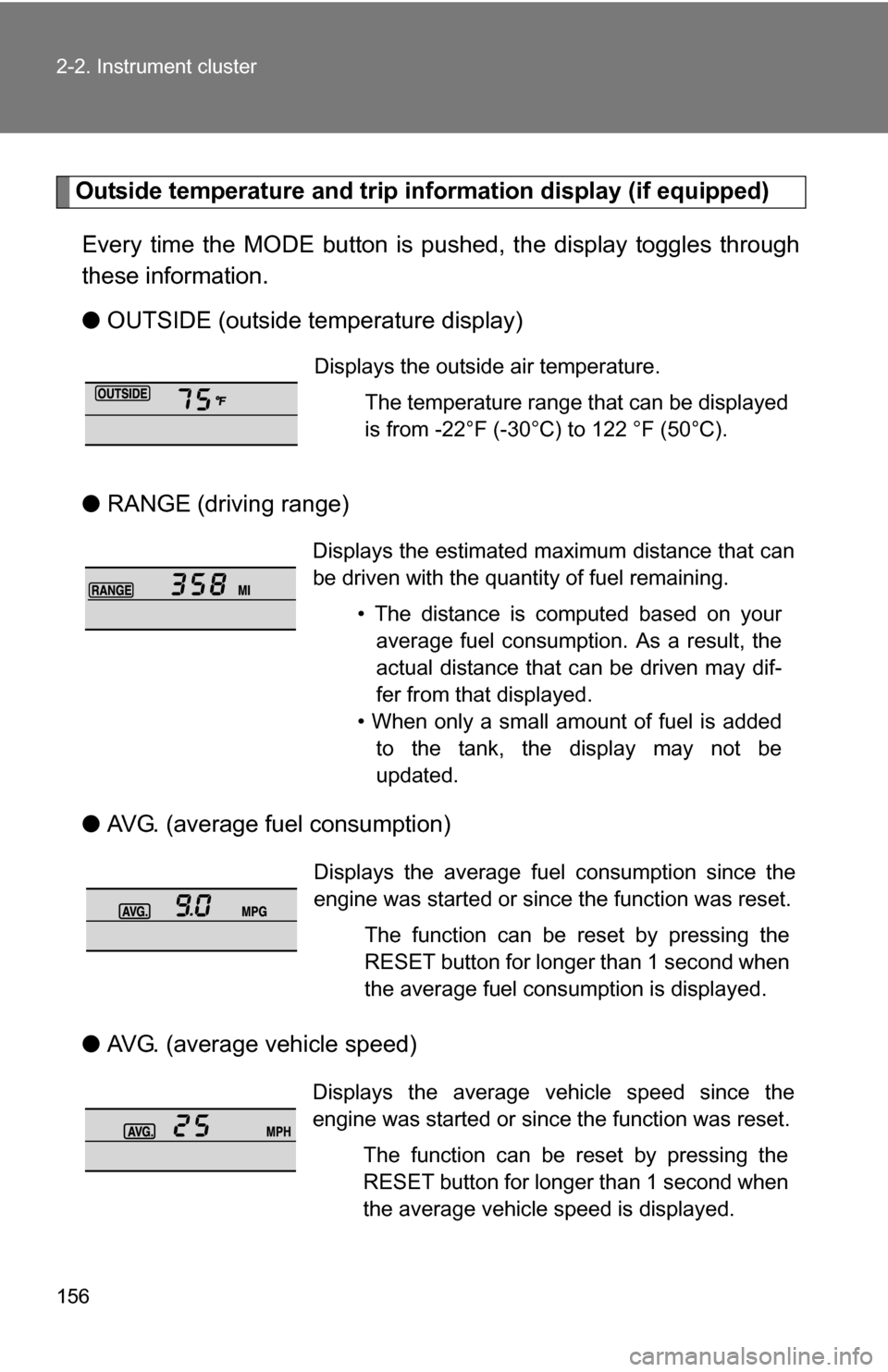 TOYOTA 4RUNNER 2009 N280 / 5.G Owners Manual 156 2-2. Instrument cluster
Outside temperature and trip information display (if equipped)
Every time the MODE button is pushed, the display toggles through
these information.
â—Ź OUTSIDE (outside tem TOYOTA 4RUNNER 2009 N280 / 5.G Owners Manual 156 2-2. Instrument cluster
Outside temperature and trip information display (if equipped)
Every time the MODE button is pushed, the display toggles through
these information.
â—Ź OUTSIDE (outside tem