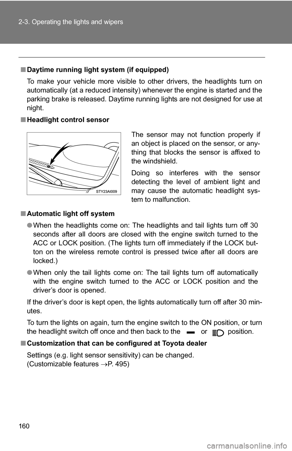 TOYOTA 4RUNNER 2009 N280 / 5.G Owners Manual 160 2-3. Operating the lights and wipers
â– Daytime running light system (if equipped)
To make your vehicle more visible to other drivers, the headlights turn on
automatically (at a reduced intensity) TOYOTA 4RUNNER 2009 N280 / 5.G Owners Manual 160 2-3. Operating the lights and wipers
â– Daytime running light system (if equipped)
To make your vehicle more visible to other drivers, the headlights turn on
automatically (at a reduced intensity)