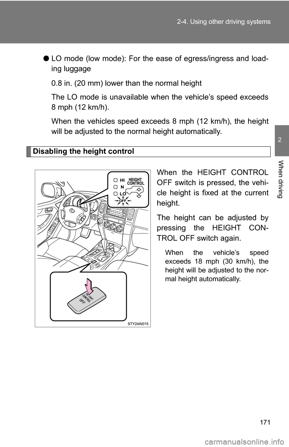 TOYOTA 4RUNNER 2009 N280 / 5.G Owners Manual 171
2-4. Using other
driving systems
2
When driving
●LO mode (low mode): For the ease of egress/ingress and load-
ing luggage
0.8 in. (20 mm) lower than the normal height
The LO mode is unavailable TOYOTA 4RUNNER 2009 N280 / 5.G Owners Manual 171
2-4. Using other
driving systems
2
When driving
●LO mode (low mode): For the ease of egress/ingress and load-
ing luggage
0.8 in. (20 mm) lower than the normal height
The LO mode is unavailable