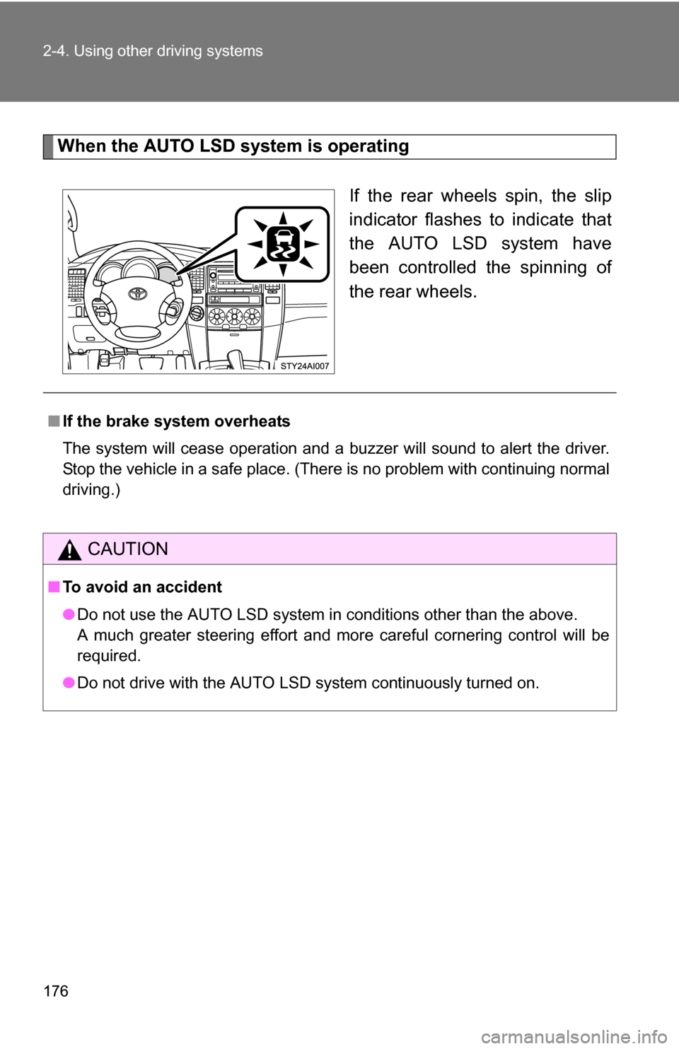 TOYOTA 4RUNNER 2009 N280 / 5.G Owners Manual 176 2-4. Using other driving systems
When the AUTO LSD system is operatingIf the rear wheels spin, the slip
indicator flashes to indicate that
the AUTO LSD system have
been controlled the spinning of
TOYOTA 4RUNNER 2009 N280 / 5.G Owners Manual 176 2-4. Using other driving systems
When the AUTO LSD system is operatingIf the rear wheels spin, the slip
indicator flashes to indicate that
the AUTO LSD system have
been controlled the spinning of