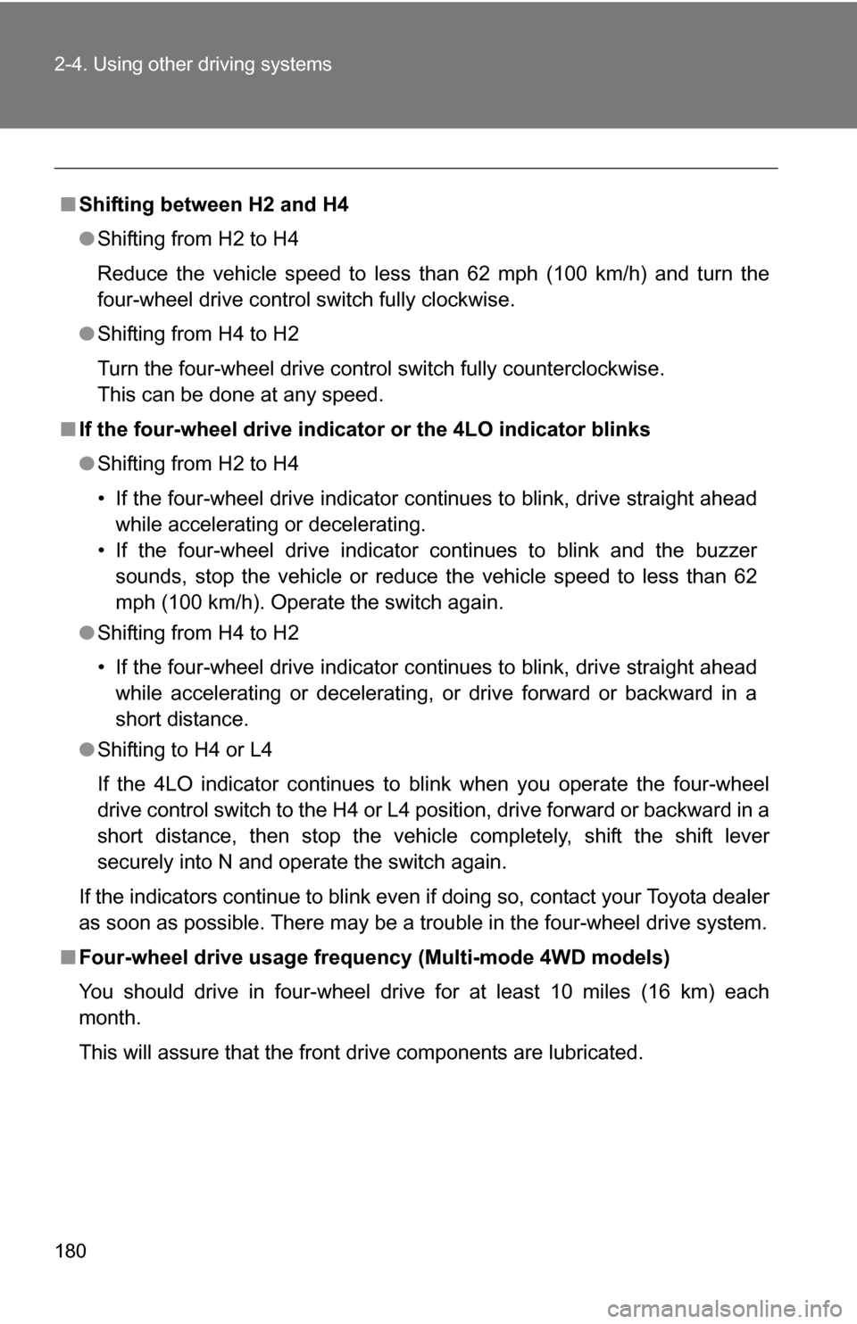 TOYOTA 4RUNNER 2009 N280 / 5.G Owners Manual 180 2-4. Using other driving systems
■Shifting between H2 and H4
●Shifting from H2 to H4
Reduce the vehicle speed to less than 62 mph (100 km/h) and turn the
four-wheel drive control switch fully TOYOTA 4RUNNER 2009 N280 / 5.G Owners Manual 180 2-4. Using other driving systems
■Shifting between H2 and H4
●Shifting from H2 to H4
Reduce the vehicle speed to less than 62 mph (100 km/h) and turn the
four-wheel drive control switch fully
