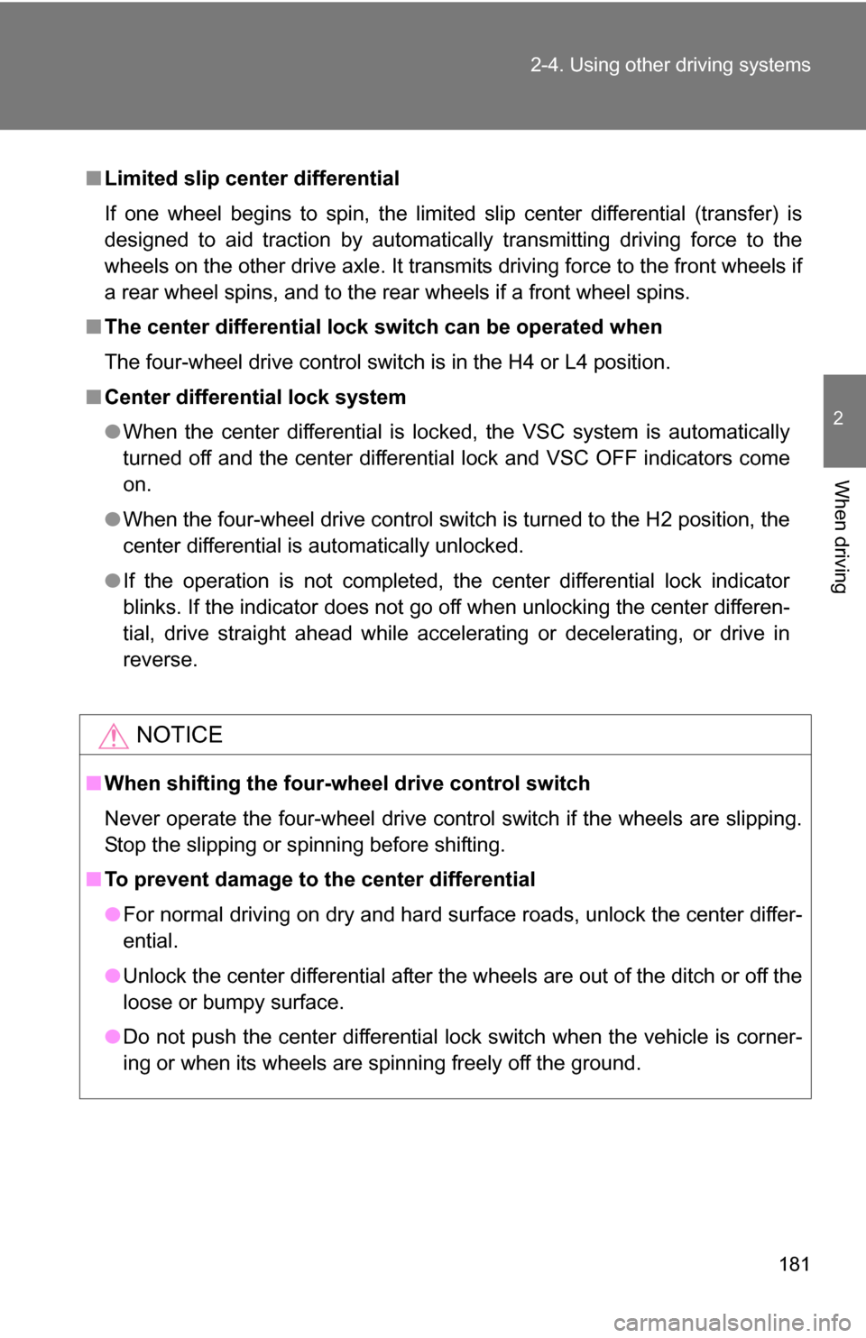 TOYOTA 4RUNNER 2009 N280 / 5.G Owners Manual 181
2-4. Using other
driving systems
2
When driving
■Limited slip center differential
If one wheel begins to spin, the limited slip center differential (transfer) is
designed to aid traction by aut TOYOTA 4RUNNER 2009 N280 / 5.G Owners Manual 181
2-4. Using other
driving systems
2
When driving
■Limited slip center differential
If one wheel begins to spin, the limited slip center differential (transfer) is
designed to aid traction by aut