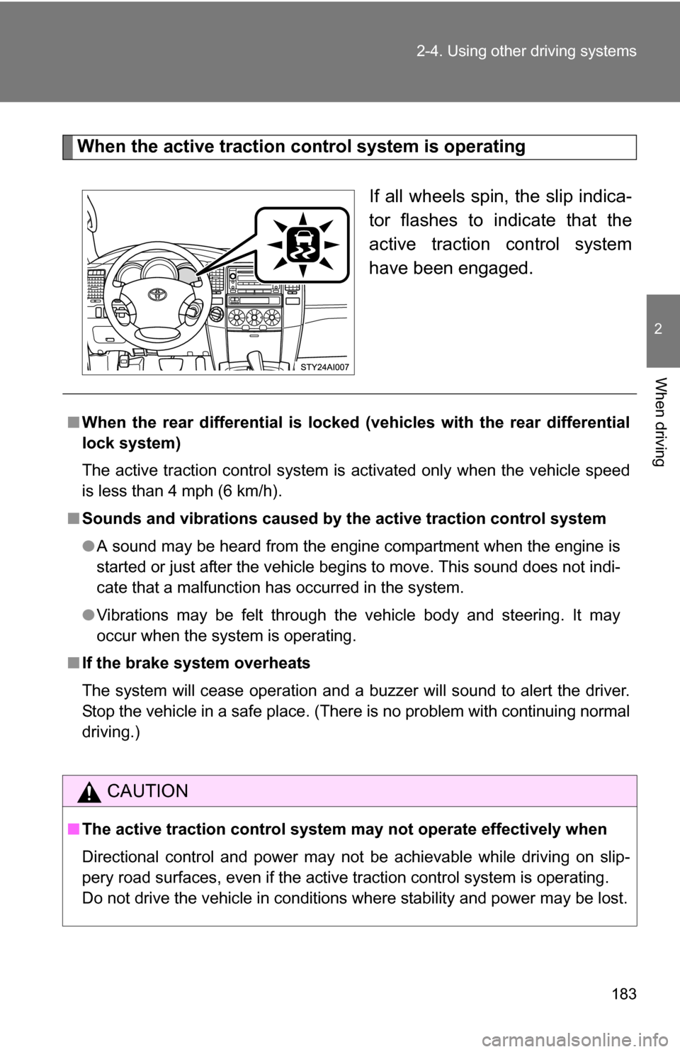 TOYOTA 4RUNNER 2009 N280 / 5.G Owners Manual 183
2-4. Using other
driving systems
2
When driving
When the active traction control system is operating
If all wheels spin, the slip indica-
tor flashes to indicate that the
active traction control TOYOTA 4RUNNER 2009 N280 / 5.G Owners Manual 183
2-4. Using other
driving systems
2
When driving
When the active traction control system is operating
If all wheels spin, the slip indica-
tor flashes to indicate that the
active traction control