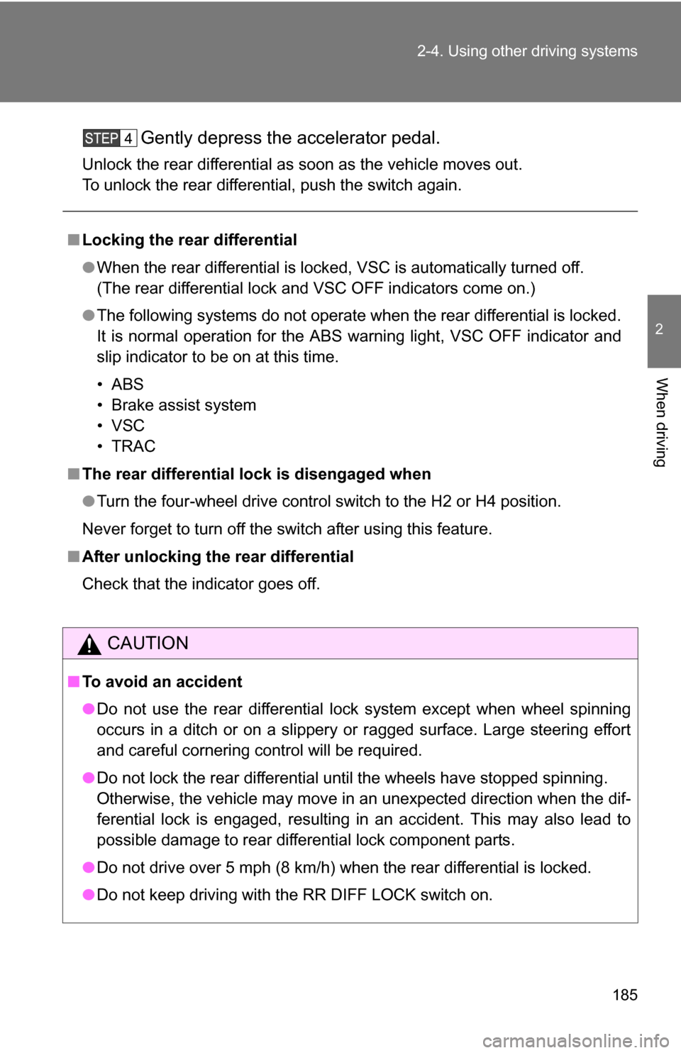 TOYOTA 4RUNNER 2009 N280 / 5.G Owners Manual 185
2-4. Using other
driving systems
2
When driving
Gently depress the accelerator pedal.
Unlock the rear differential as soon as the vehicle moves out.
To unlock the rear differential, push the swit TOYOTA 4RUNNER 2009 N280 / 5.G Owners Manual 185
2-4. Using other
driving systems
2
When driving
Gently depress the accelerator pedal.
Unlock the rear differential as soon as the vehicle moves out.
To unlock the rear differential, push the swit