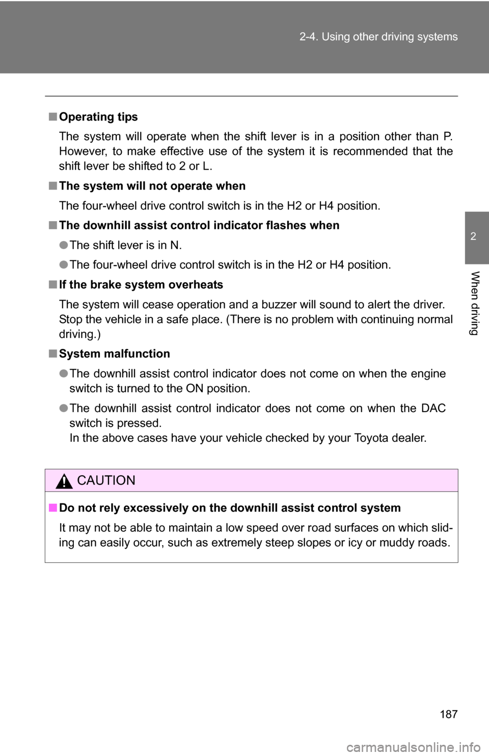 TOYOTA 4RUNNER 2009 N280 / 5.G Owners Manual 187
2-4. Using other
driving systems
2
When driving
■Operating tips
The system will operate when the shift lever is in a position other than P.
However, to make effective use of the system it is re TOYOTA 4RUNNER 2009 N280 / 5.G Owners Manual 187
2-4. Using other
driving systems
2
When driving
■Operating tips
The system will operate when the shift lever is in a position other than P.
However, to make effective use of the system it is re