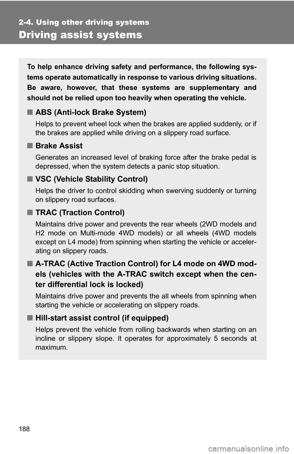 TOYOTA 4RUNNER 2009 N280 / 5.G Owners Manual 188
2-4. Using other driving systems
Driving assist systems
To help enhance driving safety and performance, the following sys-
tems operate automatically in res ponse to various driving situations.
Be TOYOTA 4RUNNER 2009 N280 / 5.G Owners Manual 188
2-4. Using other driving systems
Driving assist systems
To help enhance driving safety and performance, the following sys-
tems operate automatically in res ponse to various driving situations.
Be