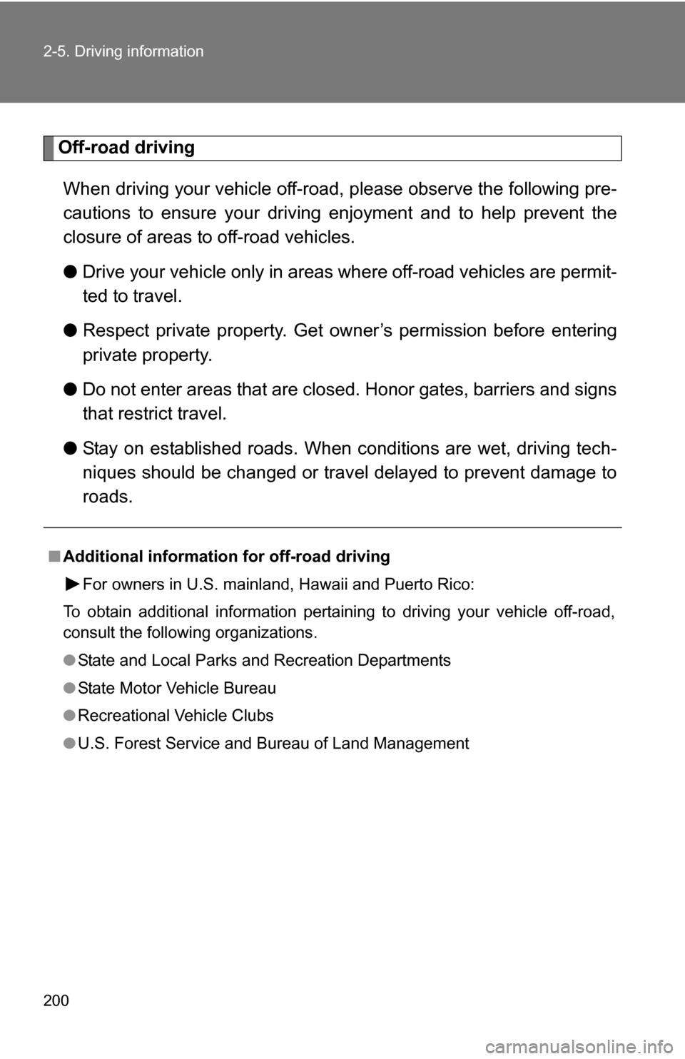 TOYOTA 4RUNNER 2009 N280 / 5.G Owners Manual 200 2-5. Driving information
Off-road drivingWhen driving your vehicle off-road, please observe the following pre-
cautions to ensure your driving enjoyment and to help prevent the
closure of areas to TOYOTA 4RUNNER 2009 N280 / 5.G Owners Manual 200 2-5. Driving information
Off-road drivingWhen driving your vehicle off-road, please observe the following pre-
cautions to ensure your driving enjoyment and to help prevent the
closure of areas to