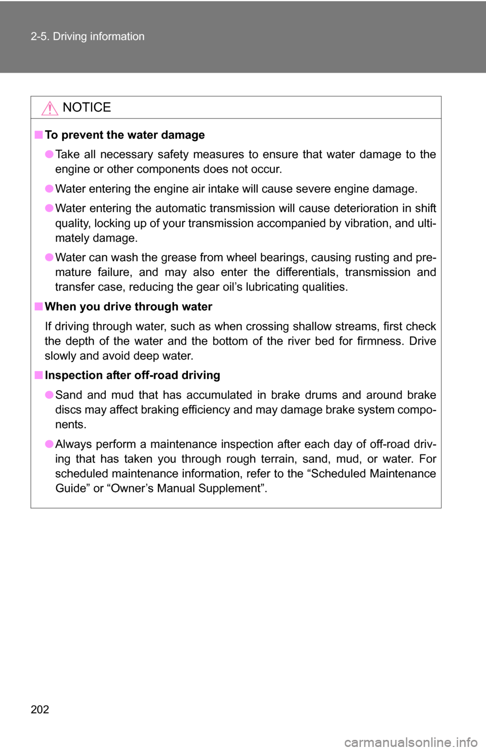 TOYOTA 4RUNNER 2009 N280 / 5.G Owners Manual 202 2-5. Driving information
NOTICE
■To prevent the water damage
●Take all necessary safety measures to ensure that water damage to the
engine or other components does not occur.
● Water enterin TOYOTA 4RUNNER 2009 N280 / 5.G Owners Manual 202 2-5. Driving information
NOTICE
■To prevent the water damage
●Take all necessary safety measures to ensure that water damage to the
engine or other components does not occur.
● Water enterin