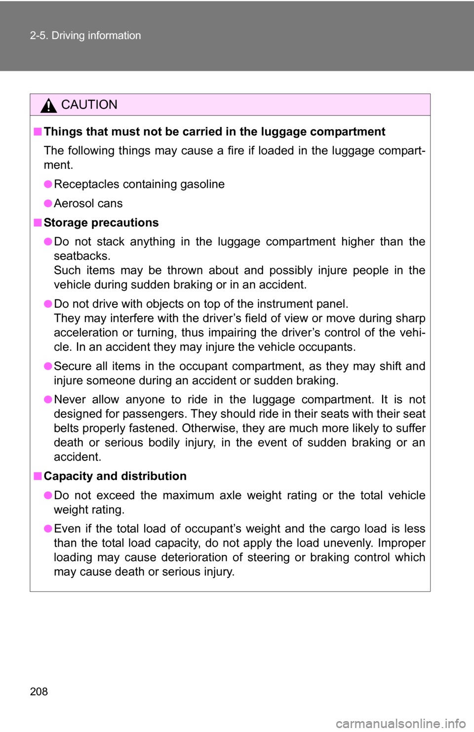 TOYOTA 4RUNNER 2009 N280 / 5.G Owners Manual 208 2-5. Driving information
CAUTION
■Things that must not be carried in the luggage compartment
The following things may cause a fire if loaded in the luggage compart-
ment.
●Receptacles containi TOYOTA 4RUNNER 2009 N280 / 5.G Owners Manual 208 2-5. Driving information
CAUTION
■Things that must not be carried in the luggage compartment
The following things may cause a fire if loaded in the luggage compart-
ment.
●Receptacles containi