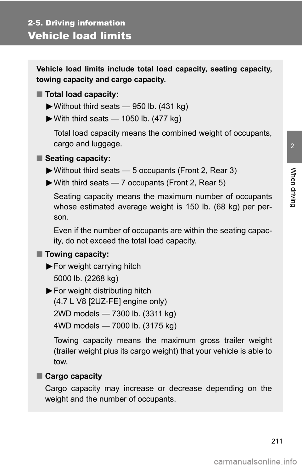 TOYOTA 4RUNNER 2009 N280 / 5.G Owners Manual 211
2-5. Driving information
2
When driving
Vehicle load limits
Vehicle load limits include total load capacity, seating capacity,
towing capacity and cargo capacity.
■Total load capacity:
Without TOYOTA 4RUNNER 2009 N280 / 5.G Owners Manual 211
2-5. Driving information
2
When driving
Vehicle load limits
Vehicle load limits include total load capacity, seating capacity,
towing capacity and cargo capacity.
■Total load capacity:
Without