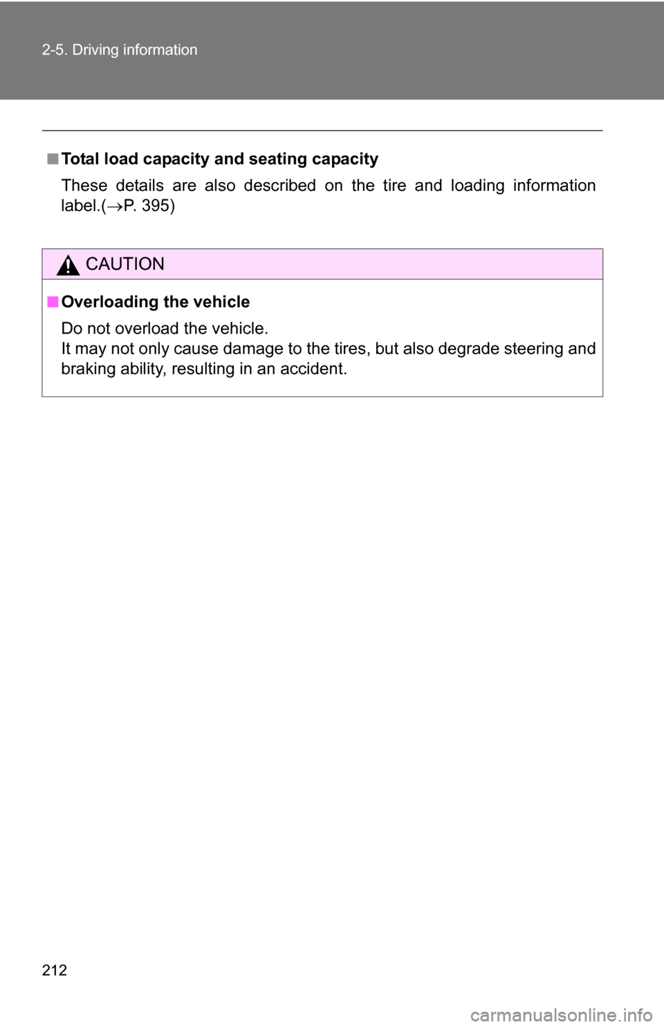 TOYOTA 4RUNNER 2009 N280 / 5.G Owners Manual 212 2-5. Driving information
■Total load capacity and seating capacity
These details are also described on the tire and loading information
label.(P. 395)
CAUTION
■Overloading the vehicle
Do no TOYOTA 4RUNNER 2009 N280 / 5.G Owners Manual 212 2-5. Driving information
■Total load capacity and seating capacity
These details are also described on the tire and loading information
label.(P. 395)
CAUTION
■Overloading the vehicle
Do no