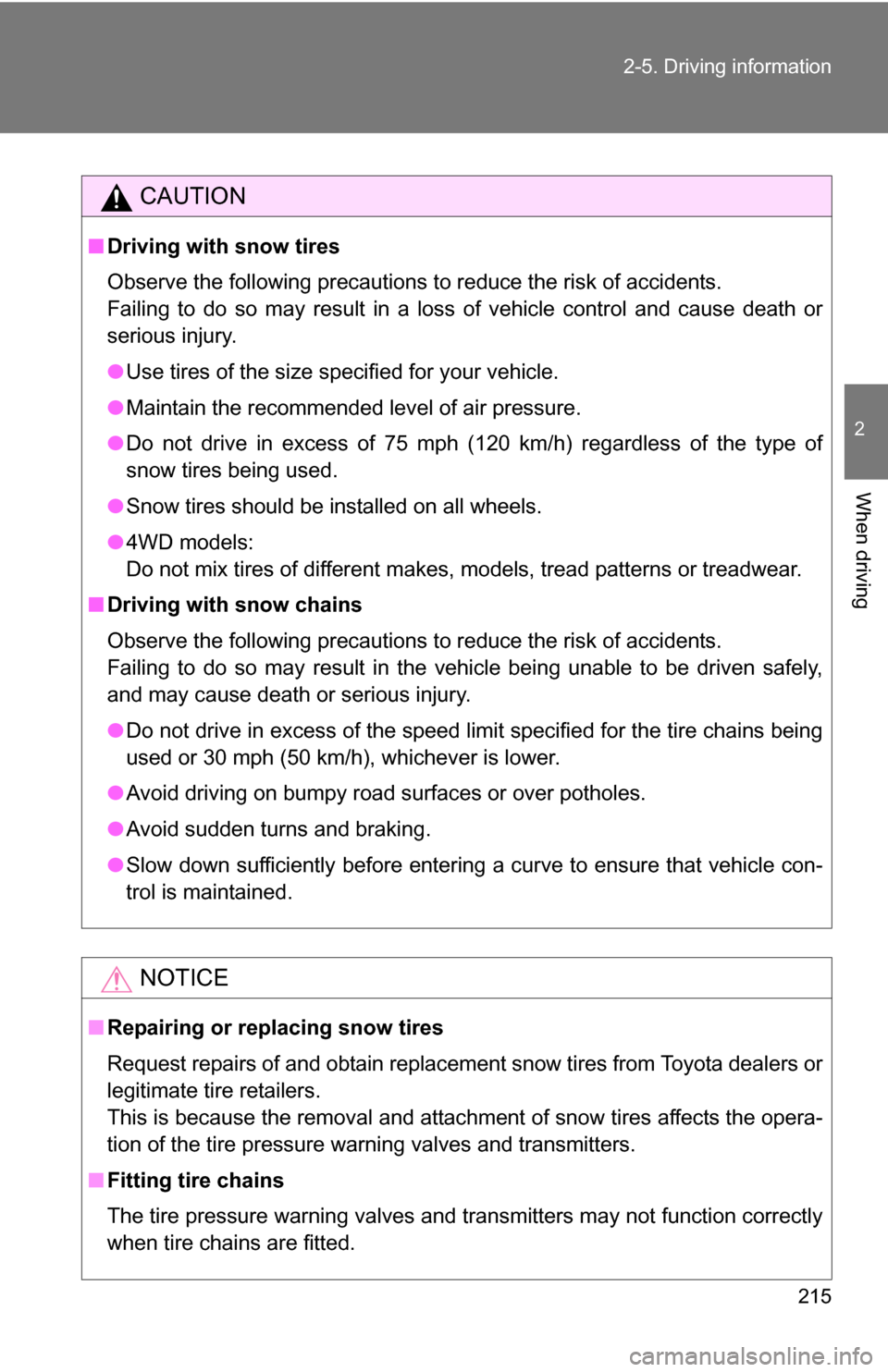 TOYOTA 4RUNNER 2009 N280 / 5.G Owners Manual 215
2-5. Driving information
2
When driving
CAUTION
■
Driving with snow tires
Observe the following precautions to reduce the risk of accidents.
Failing to do so may result in a loss of vehicle cont TOYOTA 4RUNNER 2009 N280 / 5.G Owners Manual 215
2-5. Driving information
2
When driving
CAUTION
■
Driving with snow tires
Observe the following precautions to reduce the risk of accidents.
Failing to do so may result in a loss of vehicle cont