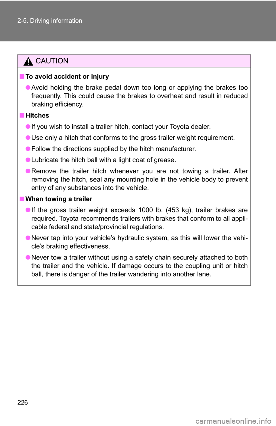 TOYOTA 4RUNNER 2009 N280 / 5.G Owners Manual 226 2-5. Driving information
CAUTION
■To avoid accident or injury
●Avoid holding the brake pedal down too long or applying the brakes too
frequently. This could cause the brakes to overheat and re TOYOTA 4RUNNER 2009 N280 / 5.G Owners Manual 226 2-5. Driving information
CAUTION
■To avoid accident or injury
●Avoid holding the brake pedal down too long or applying the brakes too
frequently. This could cause the brakes to overheat and re