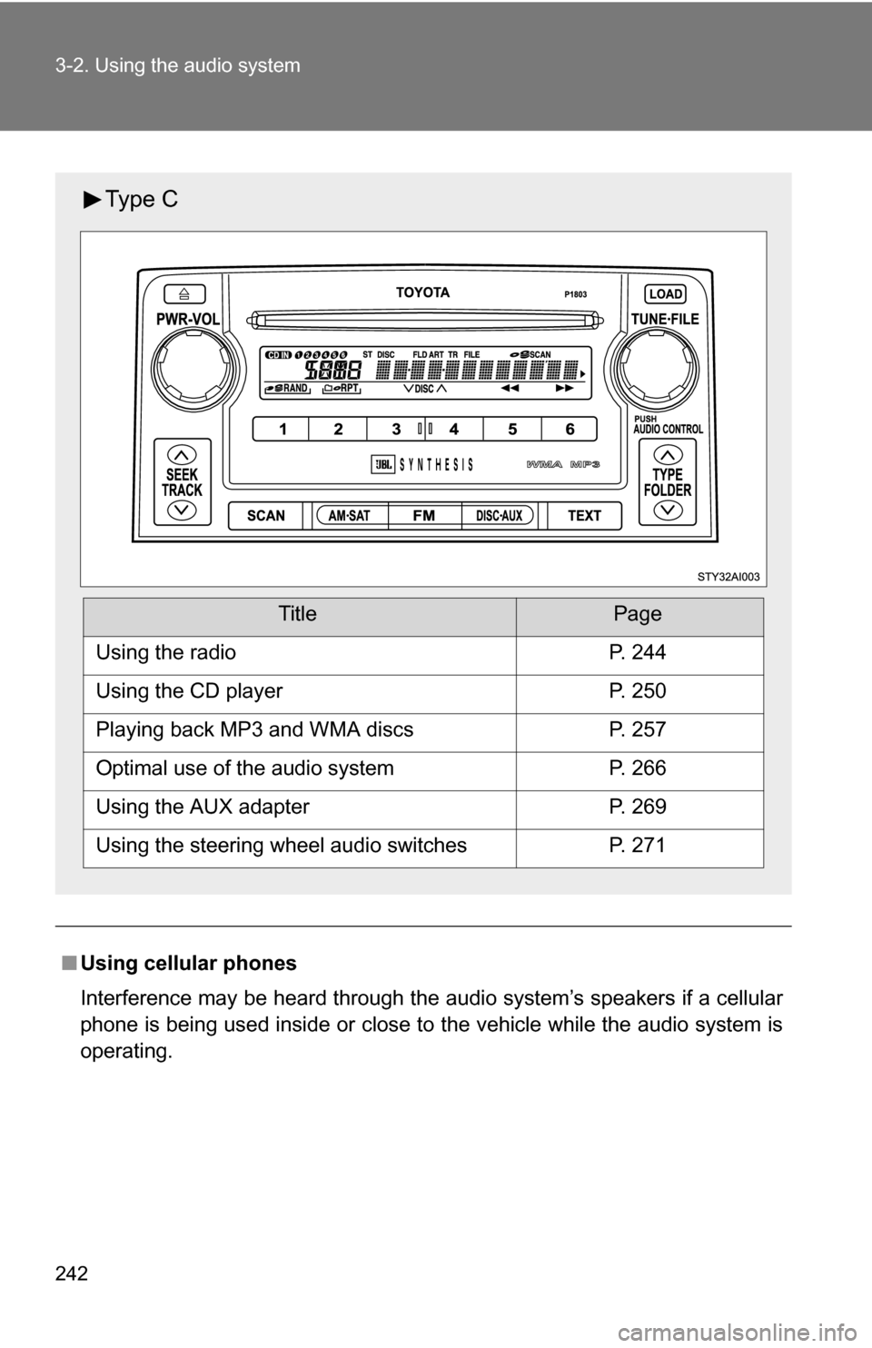 TOYOTA 4RUNNER 2009 N280 / 5.G Owners Manual 242 3-2. Using the audio system
■Using cellular phones
Interference may be heard through the audio system’s speakers if a cellular
phone is being used inside or close to the vehicle while the audi TOYOTA 4RUNNER 2009 N280 / 5.G Owners Manual 242 3-2. Using the audio system
■Using cellular phones
Interference may be heard through the audio system’s speakers if a cellular
phone is being used inside or close to the vehicle while the audi