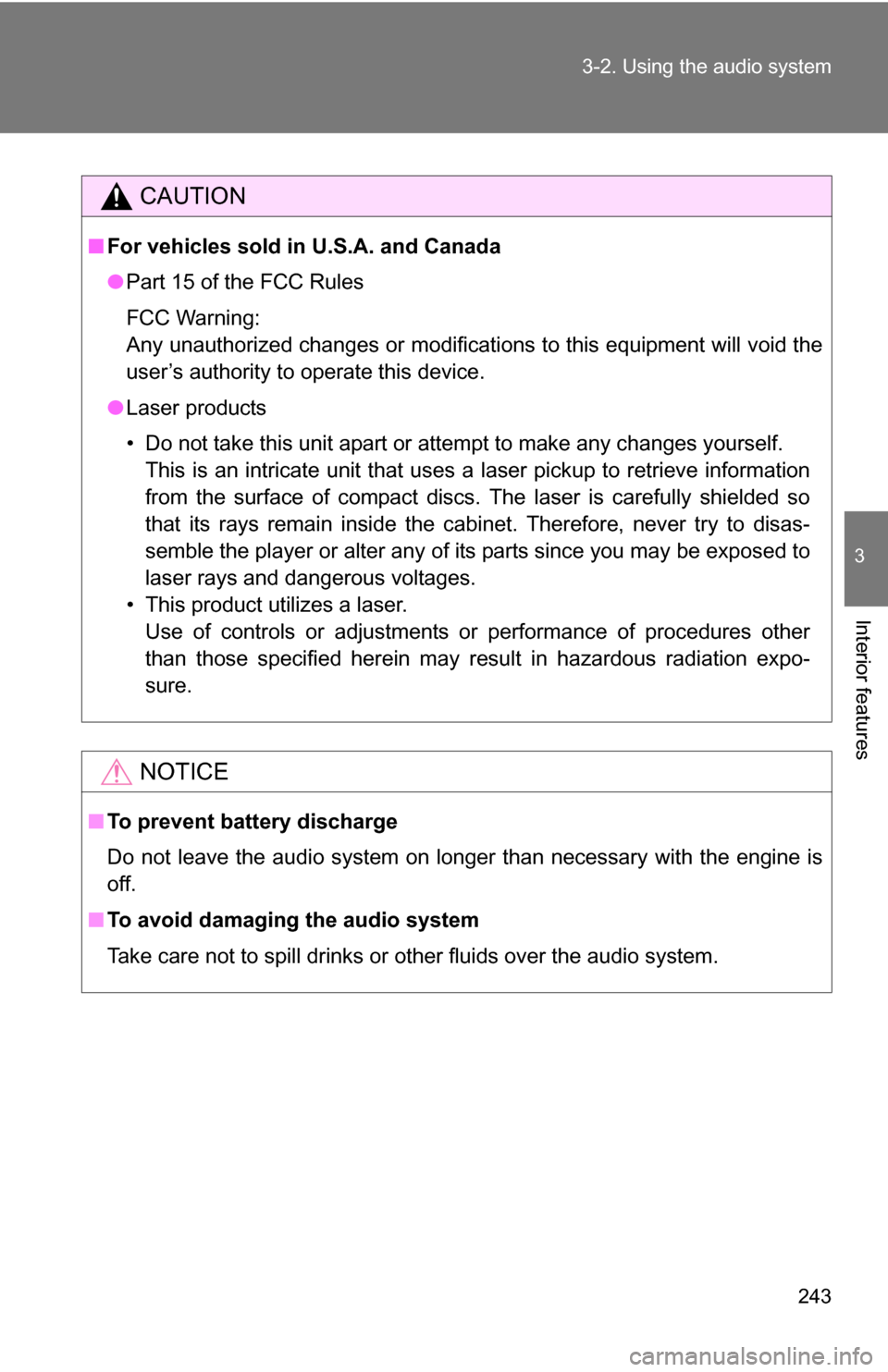 TOYOTA 4RUNNER 2009 N280 / 5.G Owners Manual 243
3-2. Using the audio system
3
Interior features
CAUTION
■
For vehicles sold in U.S.A. and Canada
●Part 15 of the FCC Rules
FCC Warning:
Any unauthorized changes or modifications to this equipm TOYOTA 4RUNNER 2009 N280 / 5.G Owners Manual 243
3-2. Using the audio system
3
Interior features
CAUTION
■
For vehicles sold in U.S.A. and Canada
●Part 15 of the FCC Rules
FCC Warning:
Any unauthorized changes or modifications to this equipm