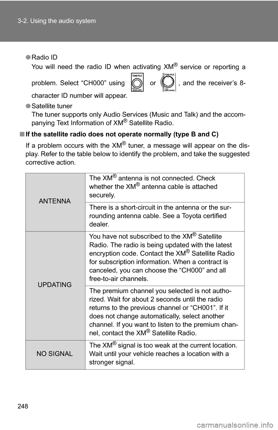 TOYOTA 4RUNNER 2009 N280 / 5.G Owners Manual 248 3-2. Using the audio system
●Radio ID
You will need the radio ID when activating XM® service or reporting a
problem. Select “CH000” using or , and the receiver’s 8-
character ID number TOYOTA 4RUNNER 2009 N280 / 5.G Owners Manual 248 3-2. Using the audio system
●Radio ID
You will need the radio ID when activating XM® service or reporting a
problem. Select “CH000” using or , and the receiver’s 8-
character ID number