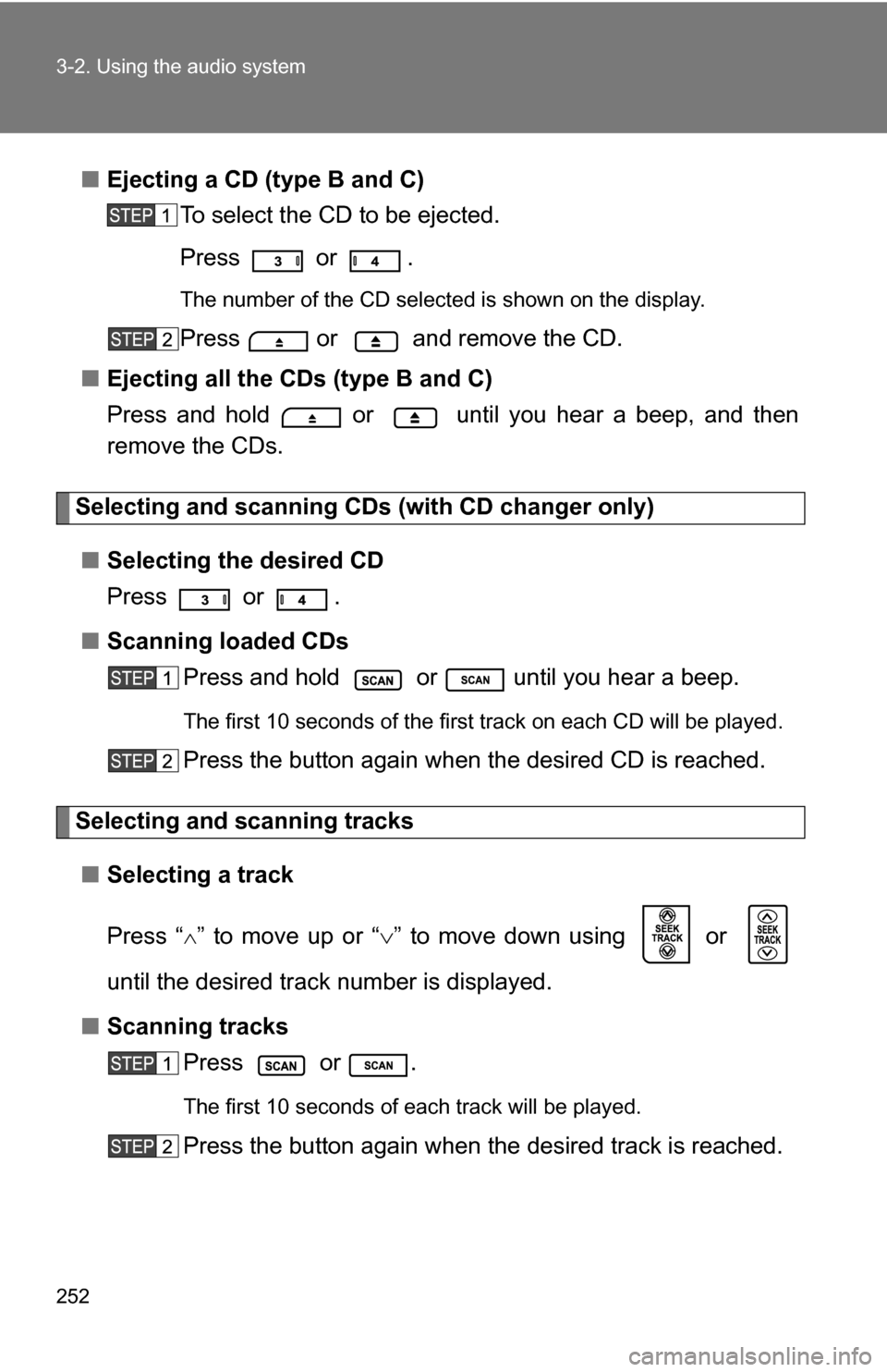 TOYOTA 4RUNNER 2009 N280 / 5.G Owners Manual 252 3-2. Using the audio system
■Ejecting a CD (type B and C)
To select the CD to be ejected.
Press
or .
The number of the CD selected is shown on the display.
Press or and remove the CD.
■ E TOYOTA 4RUNNER 2009 N280 / 5.G Owners Manual 252 3-2. Using the audio system
■Ejecting a CD (type B and C)
To select the CD to be ejected.
Press
or .
The number of the CD selected is shown on the display.
Press or and remove the CD.
■ E