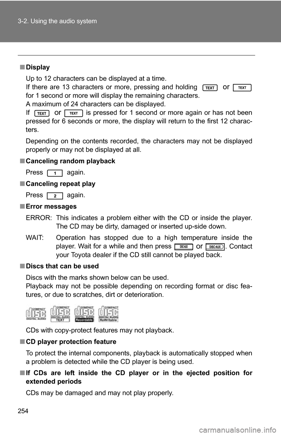 TOYOTA 4RUNNER 2009 N280 / 5.G Owners Manual 254 3-2. Using the audio system
■Display
Up to 12 characters can be displayed at a time.
If there are 13 characters or more, pressing and holding
or
for 1 second or more will display the remainin TOYOTA 4RUNNER 2009 N280 / 5.G Owners Manual 254 3-2. Using the audio system
■Display
Up to 12 characters can be displayed at a time.
If there are 13 characters or more, pressing and holding
or
for 1 second or more will display the remainin