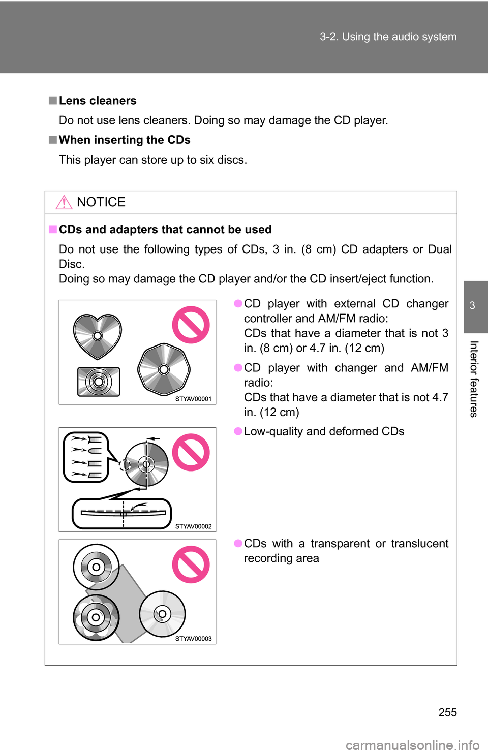 TOYOTA 4RUNNER 2009 N280 / 5.G Owners Manual 255
3-2. Using the audio system
3
Interior features
■
Lens cleaners
Do not use lens cleaners. Doing so may damage the CD player.
■ When inserting the CDs
This player can store up to six discs.
NOT TOYOTA 4RUNNER 2009 N280 / 5.G Owners Manual 255
3-2. Using the audio system
3
Interior features
■
Lens cleaners
Do not use lens cleaners. Doing so may damage the CD player.
■ When inserting the CDs
This player can store up to six discs.
NOT