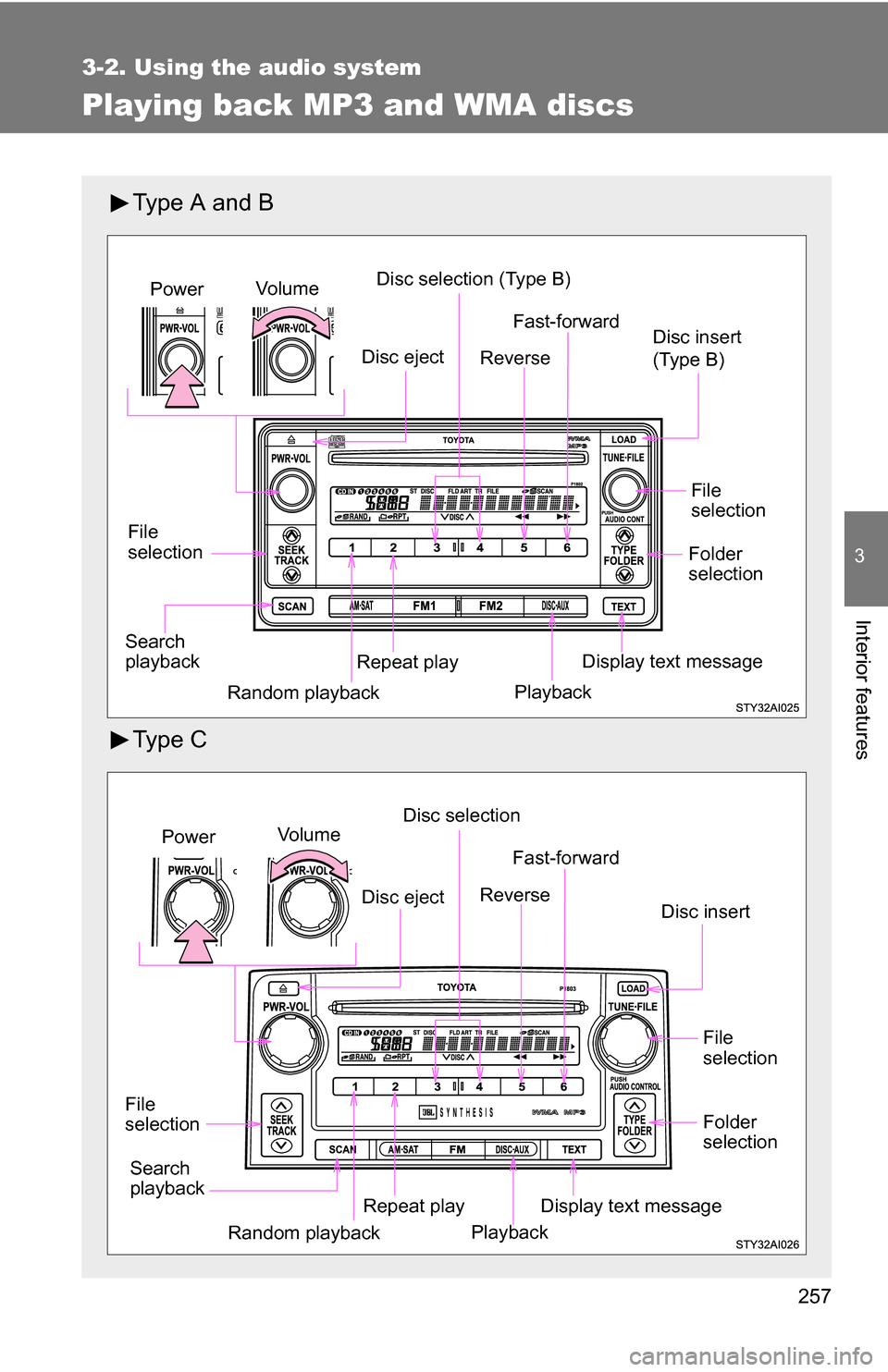 TOYOTA 4RUNNER 2009 N280 / 5.G Owners Manual 257
3-2. Using the audio system
3
Interior features
Playing back MP3 and WMA discs
Type A and B
Ty p e C
Vo lu m eDisc selection (Type B)
File
selection Disc insert
(Type B)
Repeat playPower
Random TOYOTA 4RUNNER 2009 N280 / 5.G Owners Manual 257
3-2. Using the audio system
3
Interior features
Playing back MP3 and WMA discs
Type A and B
Ty p e C
Vo lu m eDisc selection (Type B)
File
selection Disc insert
(Type B)
Repeat playPower
Random