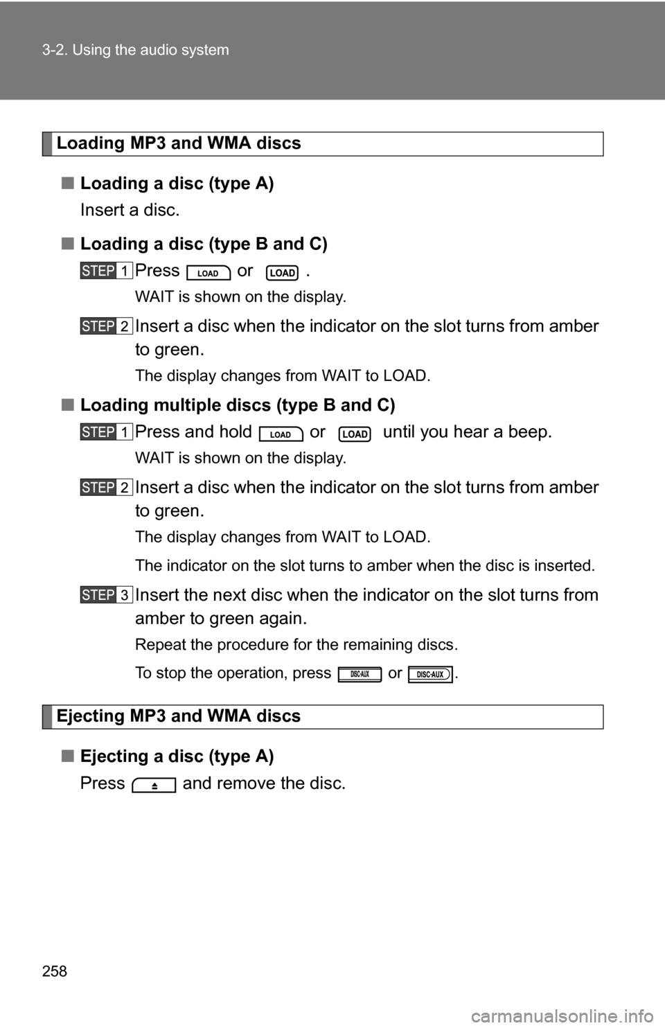 TOYOTA 4RUNNER 2009 N280 / 5.G Owners Manual 258 3-2. Using the audio system
Loading MP3 and WMA discs■ Loading a disc (type A)
Insert a disc.
■ Loading a disc (type B and C)
Press or .
WAIT is shown on the display.
Insert a disc when the i TOYOTA 4RUNNER 2009 N280 / 5.G Owners Manual 258 3-2. Using the audio system
Loading MP3 and WMA discs■ Loading a disc (type A)
Insert a disc.
■ Loading a disc (type B and C)
Press or .
WAIT is shown on the display.
Insert a disc when the i