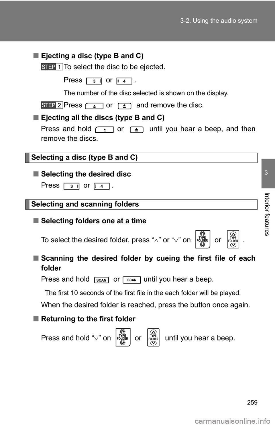 TOYOTA 4RUNNER 2009 N280 / 5.G Owners Manual 259
3-2. Using the audio system
3
Interior features
■
Ejecting a disc (type B and C)
To select the disc to be ejected.
Press or .
The number of the disc selected is shown on the display.
Press or TOYOTA 4RUNNER 2009 N280 / 5.G Owners Manual 259
3-2. Using the audio system
3
Interior features
■
Ejecting a disc (type B and C)
To select the disc to be ejected.
Press or .
The number of the disc selected is shown on the display.
Press or
