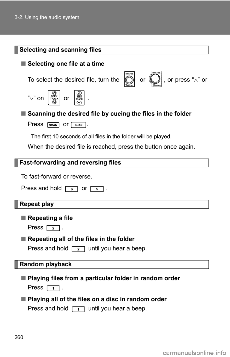 TOYOTA 4RUNNER 2009 N280 / 5.G Owners Manual 260 3-2. Using the audio system
Selecting and scanning files■ Selecting one file at a time
To select the desired file, turn the or , or press “ ” or
“ ” on or .
■ Scanning the TOYOTA 4RUNNER 2009 N280 / 5.G Owners Manual 260 3-2. Using the audio system
Selecting and scanning files■ Selecting one file at a time
To select the desired file, turn the or , or press “ ” or
“ ” on or .
■ Scanning the