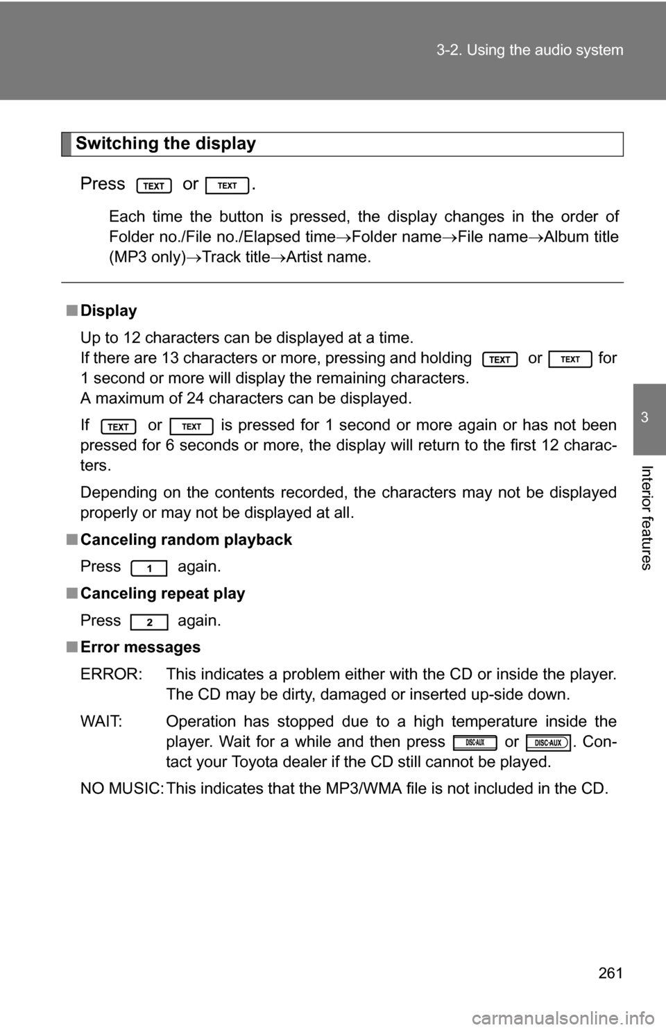 TOYOTA 4RUNNER 2009 N280 / 5.G Owners Manual 261
3-2. Using the audio system
3
Interior features
Switching the display
Press or .
Each time the button is pressed, the display changes in the order of
Folder no./File no./Elapsed time Folder na TOYOTA 4RUNNER 2009 N280 / 5.G Owners Manual 261
3-2. Using the audio system
3
Interior features
Switching the display
Press or .
Each time the button is pressed, the display changes in the order of
Folder no./File no./Elapsed time Folder na