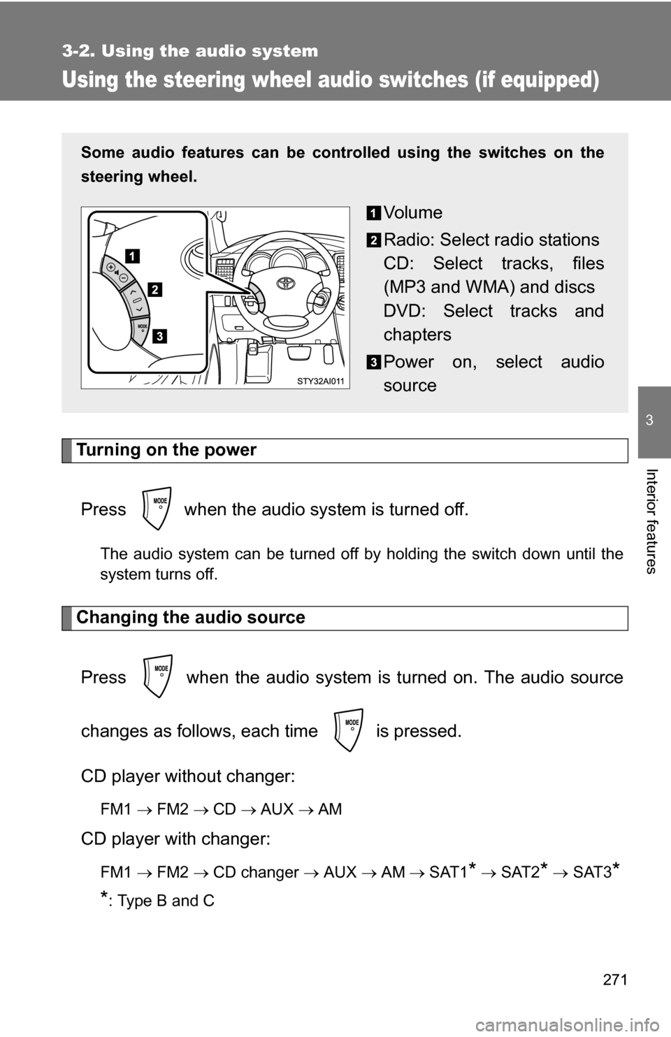 TOYOTA 4RUNNER 2009 N280 / 5.G Owners Manual 271
3-2. Using the audio system
3
Interior features
Using the steering wheel audio switches (if equipped)
Turning on the powerPress   when the audio system is turned off.
The audio system can be turne