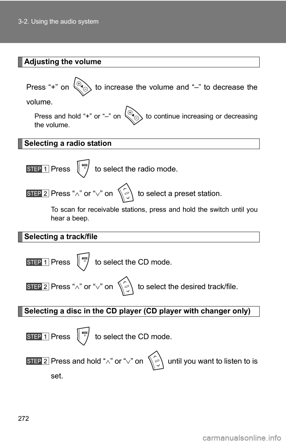 TOYOTA 4RUNNER 2009 N280 / 5.G Owners Manual 272 3-2. Using the audio system
Adjusting the volumePress “+” on   to increase the volume and “–” to decrease the
volume.
Press and hold “+” or “–” on   to continue increasing or d