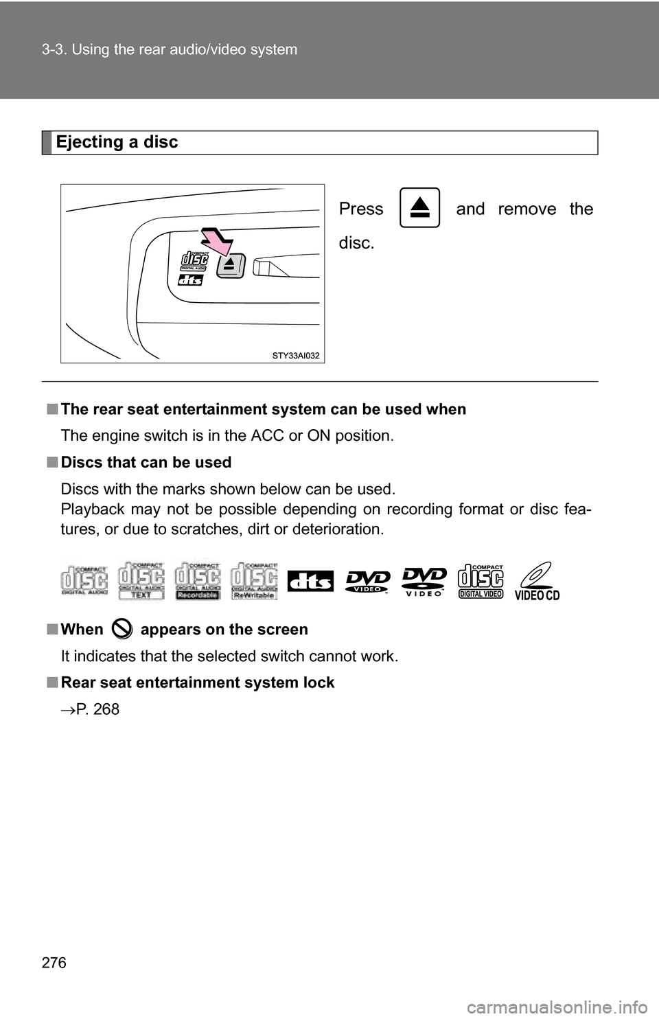TOYOTA 4RUNNER 2009 N280 / 5.G Owners Manual 276 3-3. Using the rear audio/video system
Ejecting a discPress   and remove the
disc.
■The rear seat entertainmen t system can be used when
The engine switch is in the ACC or ON position.
■ Discs