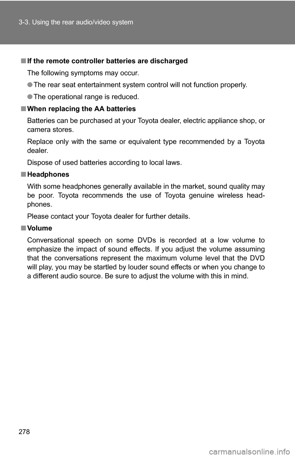 TOYOTA 4RUNNER 2009 N280 / 5.G Owners Manual 278 3-3. Using the rear audio/video system
■If the remote controller batteries are discharged
The following symptoms may occur.
●The rear seat entertainment system control will not function proper TOYOTA 4RUNNER 2009 N280 / 5.G Owners Manual 278 3-3. Using the rear audio/video system
■If the remote controller batteries are discharged
The following symptoms may occur.
●The rear seat entertainment system control will not function proper