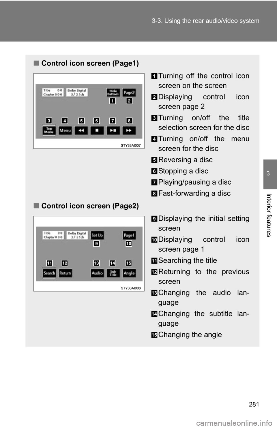 TOYOTA 4RUNNER 2009 N280 / 5.G Owners Manual 281
3-3. Using the rear audio/video system
3
Interior features
■
Control icon screen (Page1)
Turning off the control icon
screen on the screen
Displaying control icon
screen page 2
Turning on/off th TOYOTA 4RUNNER 2009 N280 / 5.G Owners Manual 281
3-3. Using the rear audio/video system
3
Interior features
■
Control icon screen (Page1)
Turning off the control icon
screen on the screen
Displaying control icon
screen page 2
Turning on/off th