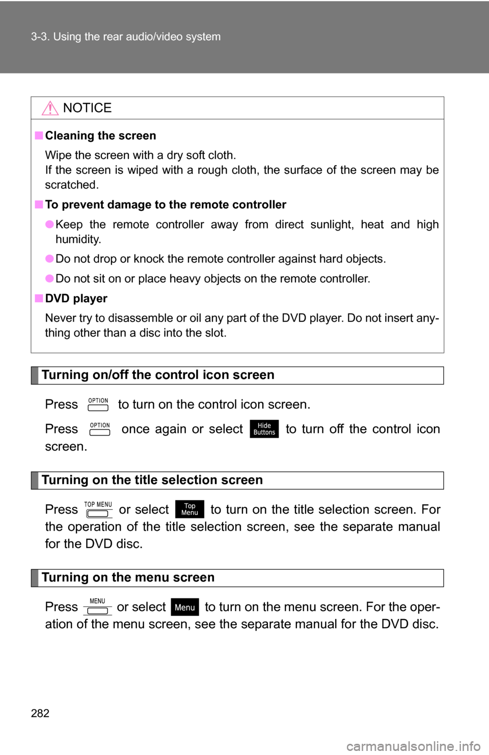 TOYOTA 4RUNNER 2009 N280 / 5.G Owners Manual 282 3-3. Using the rear audio/video system
Turning on/off the control icon screenPress to turn on the control icon screen.
Press once again or select to turn off the control icon
screen.
Turning TOYOTA 4RUNNER 2009 N280 / 5.G Owners Manual 282 3-3. Using the rear audio/video system
Turning on/off the control icon screenPress to turn on the control icon screen.
Press once again or select to turn off the control icon
screen.
Turning