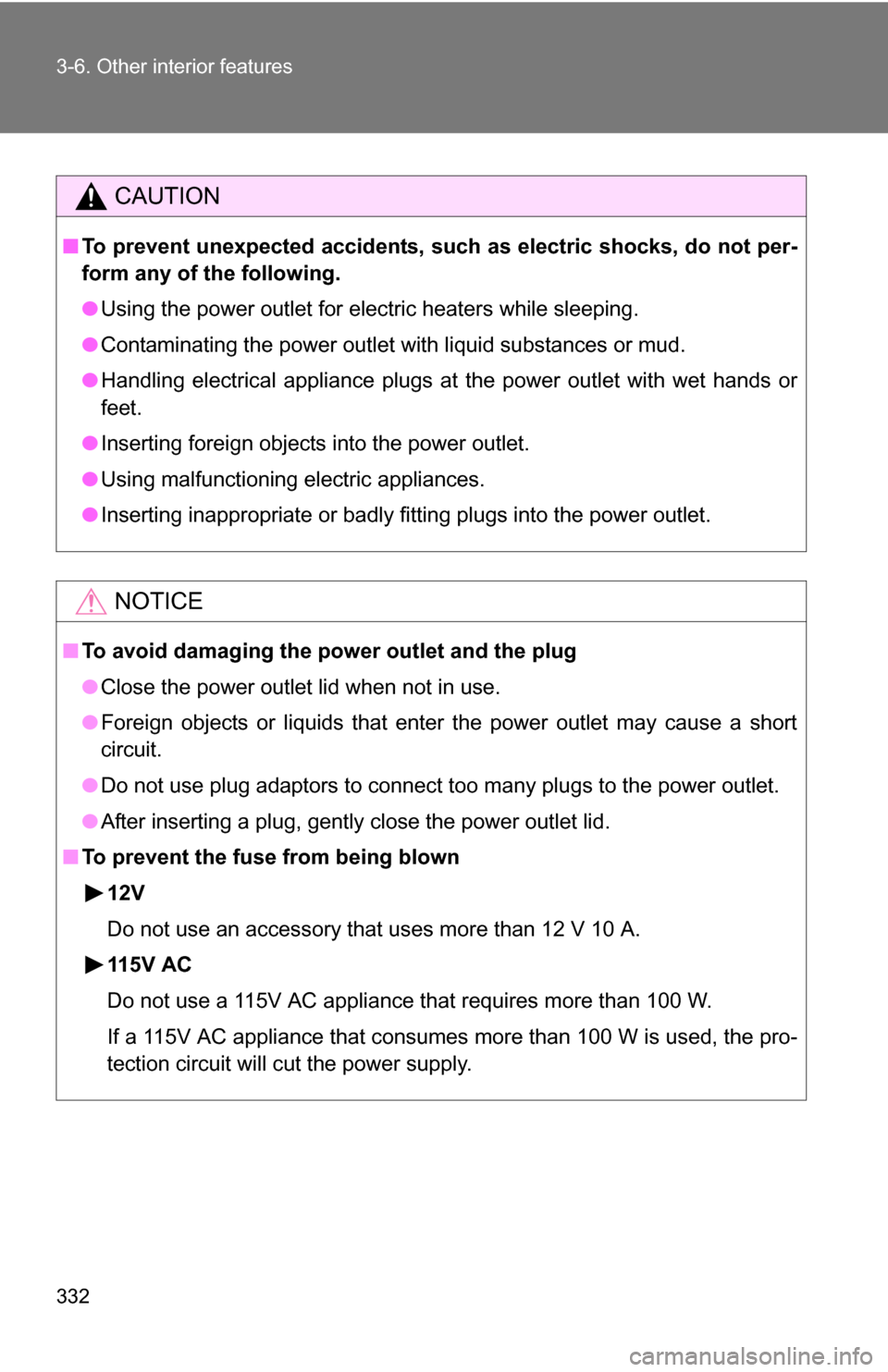 TOYOTA 4RUNNER 2009 N280 / 5.G Owners Manual 332 3-6. Other interior features
CAUTION
■To prevent unexpected accidents, su ch as electric shocks, do not per-
form any of the following.
● Using the power outlet for electric heaters while slee