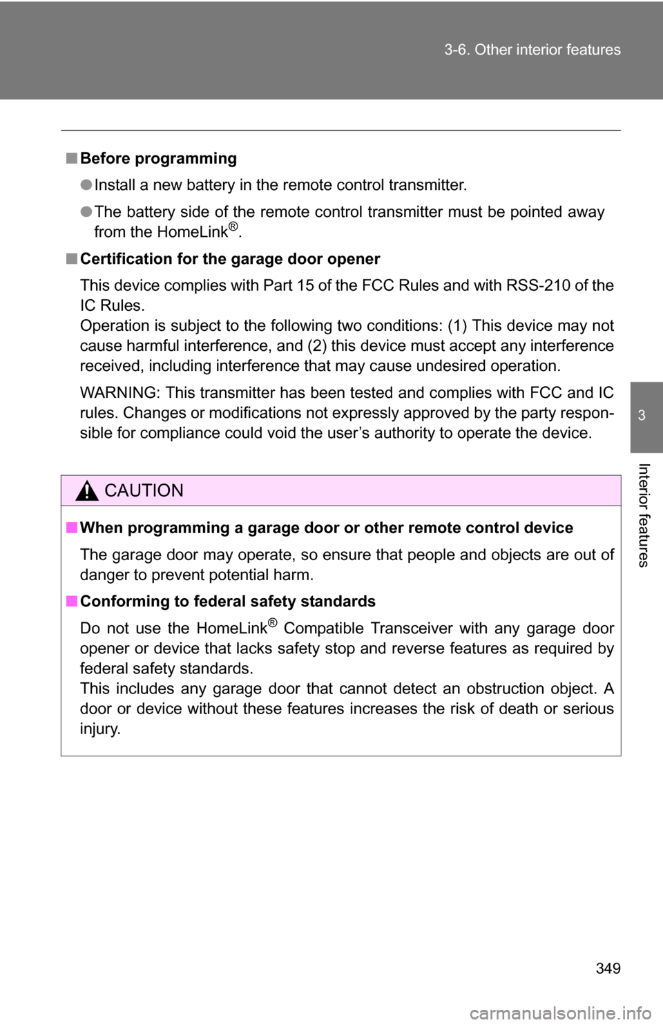 TOYOTA 4RUNNER 2009 N280 / 5.G Owners Manual 349
3-6. Other interior features
3
Interior features
■
Before programming
●Install a new battery in the remote control transmitter.
● The battery side of the remote control transmitter must be p TOYOTA 4RUNNER 2009 N280 / 5.G Owners Manual 349
3-6. Other interior features
3
Interior features
■
Before programming
●Install a new battery in the remote control transmitter.
● The battery side of the remote control transmitter must be p