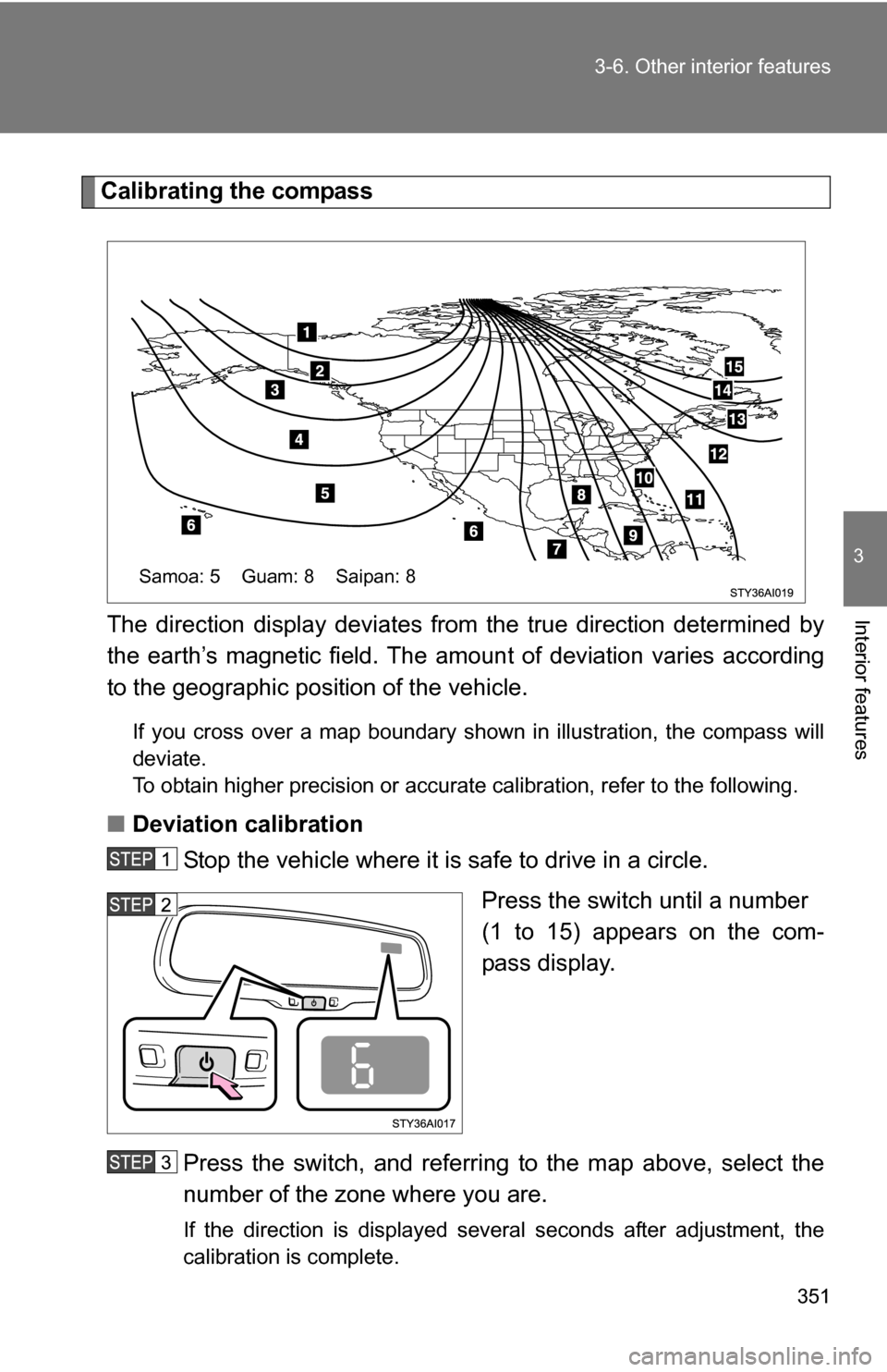 TOYOTA 4RUNNER 2009 N280 / 5.G Owners Manual 351
3-6. Other interior features
3
Interior features
Calibrating the compass
The direction display deviates fr om the true direction determined by
the earth’s magnetic field. The amoun t of deviatio TOYOTA 4RUNNER 2009 N280 / 5.G Owners Manual 351
3-6. Other interior features
3
Interior features
Calibrating the compass
The direction display deviates fr om the true direction determined by
the earth’s magnetic field. The amoun t of deviatio