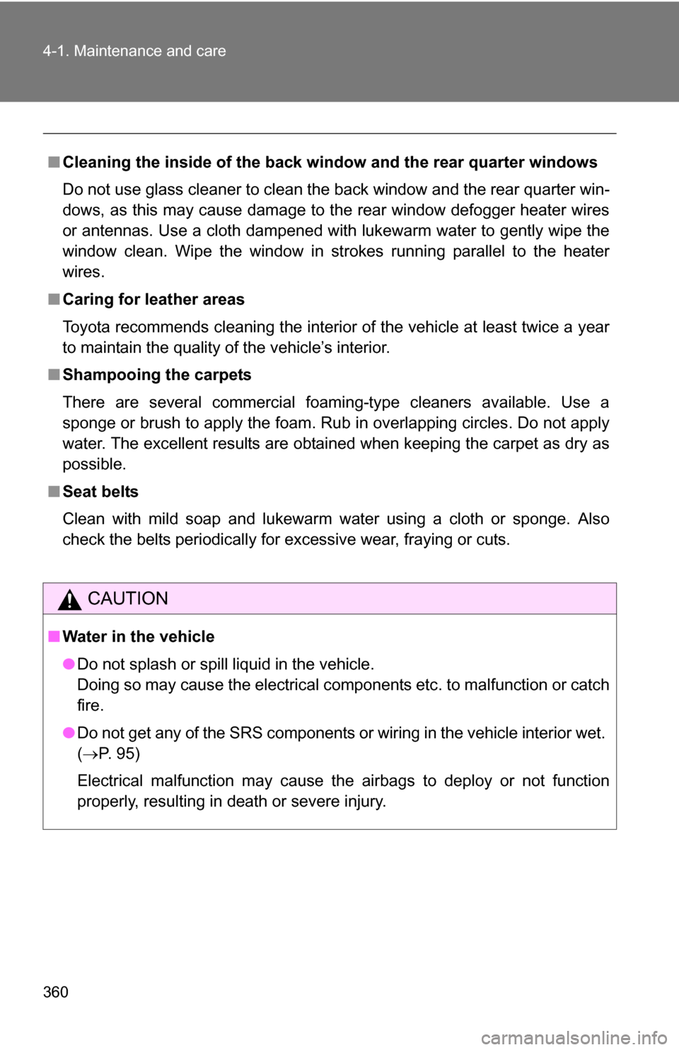 TOYOTA 4RUNNER 2009 N280 / 5.G Owners Manual 360 4-1. Maintenance and care
■Cleaning the inside of the back window and the rear quarter windows
Do not use glass cleaner to clean the back window and the rear quarter win-
dows, as this may cause TOYOTA 4RUNNER 2009 N280 / 5.G Owners Manual 360 4-1. Maintenance and care
■Cleaning the inside of the back window and the rear quarter windows
Do not use glass cleaner to clean the back window and the rear quarter win-
dows, as this may cause