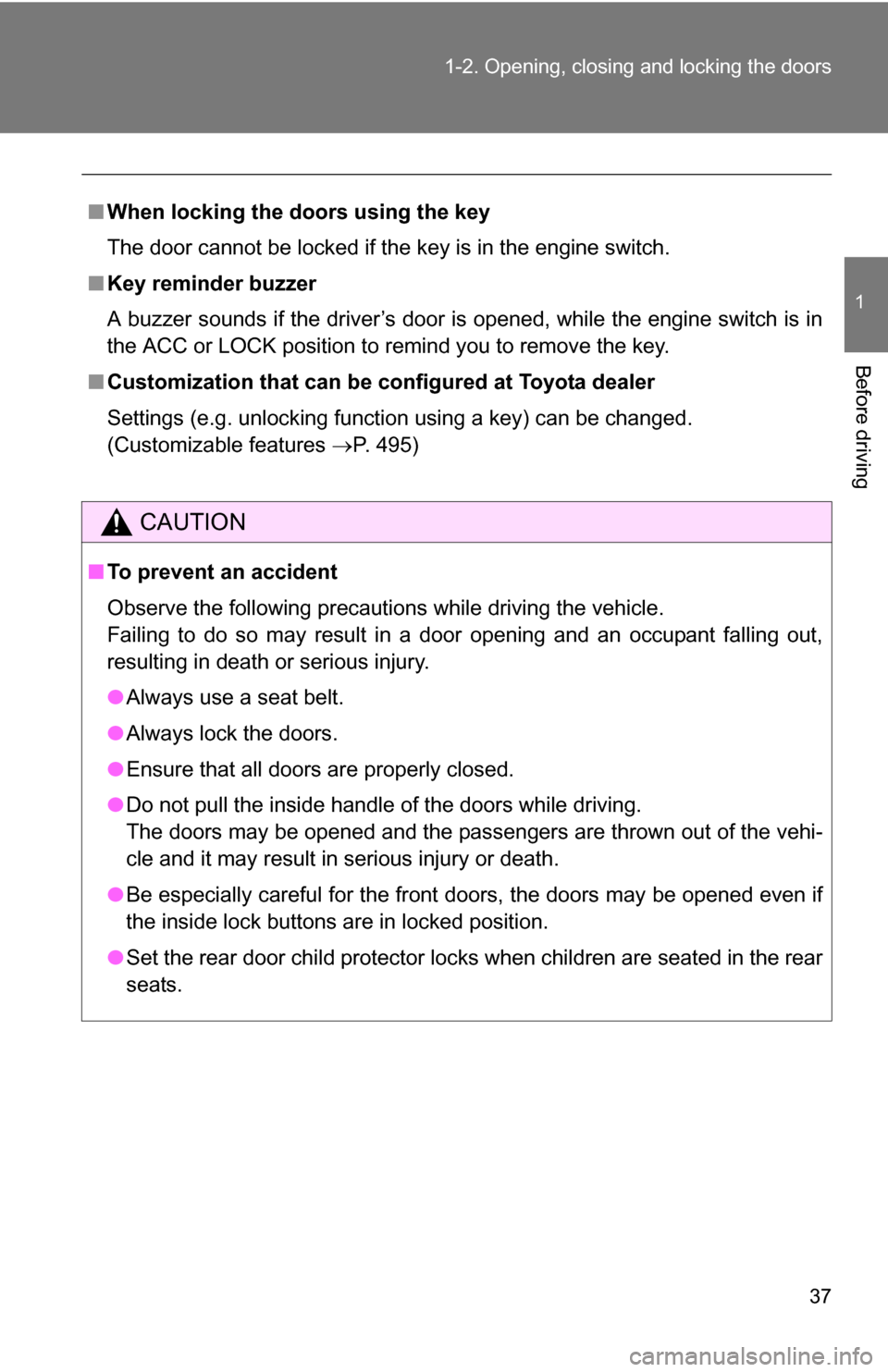 TOYOTA 4RUNNER 2009 N280 / 5.G Owners Guide 37
1-2. Opening, closing and locking the doors
1
Before driving
■
When locking the doors using the key
The door cannot be locked if the key is in the engine switch.
■ Key reminder buzzer
A buzzer TOYOTA 4RUNNER 2009 N280 / 5.G Owners Guide 37
1-2. Opening, closing and locking the doors
1
Before driving
■
When locking the doors using the key
The door cannot be locked if the key is in the engine switch.
■ Key reminder buzzer
A buzzer