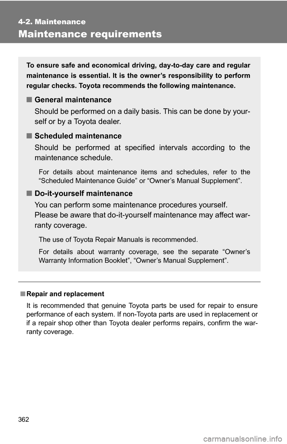TOYOTA 4RUNNER 2009 N280 / 5.G Owners Manual 362
4-2. Maintenance
Maintenance requirements
■Repair and replacement
It is recommended that genuine Toyota parts be used for repair to ensure
performance of each system. If non-Toyota parts are use TOYOTA 4RUNNER 2009 N280 / 5.G Owners Manual 362
4-2. Maintenance
Maintenance requirements
■Repair and replacement
It is recommended that genuine Toyota parts be used for repair to ensure
performance of each system. If non-Toyota parts are use