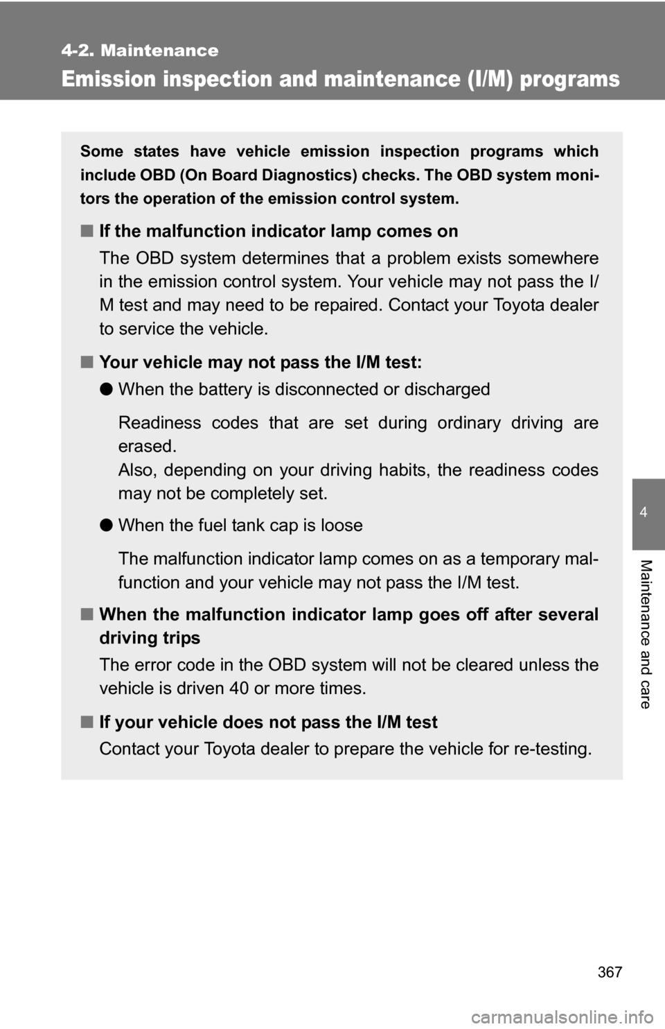 TOYOTA 4RUNNER 2009 N280 / 5.G Owners Manual 367
4-2. Maintenance
4
Maintenance and care
Emission inspection and maintenance (I/M) programs
Some states have vehicle emission inspection programs which
include OBD (On Board Diagnostics) checks. Th TOYOTA 4RUNNER 2009 N280 / 5.G Owners Manual 367
4-2. Maintenance
4
Maintenance and care
Emission inspection and maintenance (I/M) programs
Some states have vehicle emission inspection programs which
include OBD (On Board Diagnostics) checks. Th