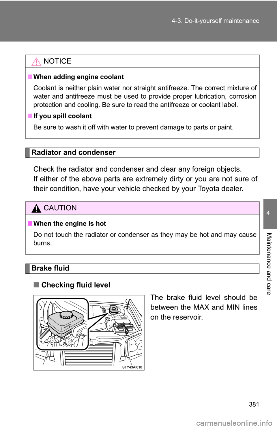 TOYOTA 4RUNNER 2009 N280 / 5.G Owners Manual 381
4-3. Do-it-yourself maintenance
4
Maintenance and care
Radiator and condenser
Check the radiator and condenser and clear any foreign objects.
If either of the above parts are extremely dirty or y TOYOTA 4RUNNER 2009 N280 / 5.G Owners Manual 381
4-3. Do-it-yourself maintenance
4
Maintenance and care
Radiator and condenser
Check the radiator and condenser and clear any foreign objects.
If either of the above parts are extremely dirty or y
