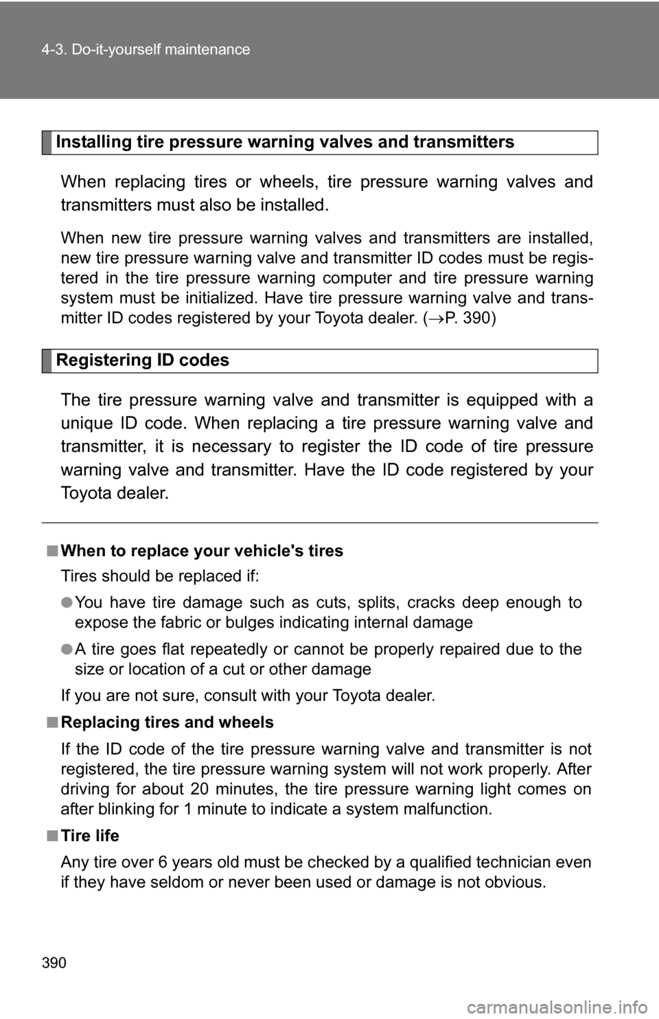 TOYOTA 4RUNNER 2009 N280 / 5.G Owners Manual 390 4-3. Do-it-yourself maintenance
Installing tire pressure warning valves and transmittersWhen replacing tires or wheels, tire pressure warning valves and
transmitters must also be installed.
When TOYOTA 4RUNNER 2009 N280 / 5.G Owners Manual 390 4-3. Do-it-yourself maintenance
Installing tire pressure warning valves and transmittersWhen replacing tires or wheels, tire pressure warning valves and
transmitters must also be installed.
When