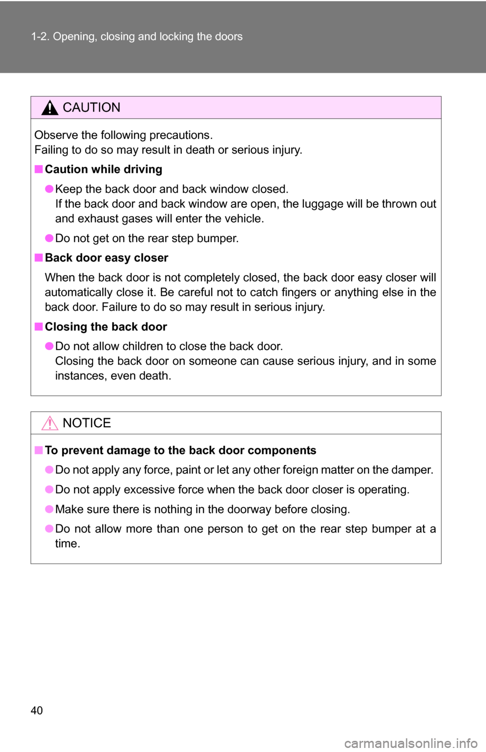 TOYOTA 4RUNNER 2009 N280 / 5.G Owners Guide 40 1-2. Opening, closing and locking the doors
CAUTION
Observe the following precautions.
Failing to do so may result in death or serious injury.
■Caution while driving
●Keep the back door and bac TOYOTA 4RUNNER 2009 N280 / 5.G Owners Guide 40 1-2. Opening, closing and locking the doors
CAUTION
Observe the following precautions.
Failing to do so may result in death or serious injury.
■Caution while driving
●Keep the back door and bac
